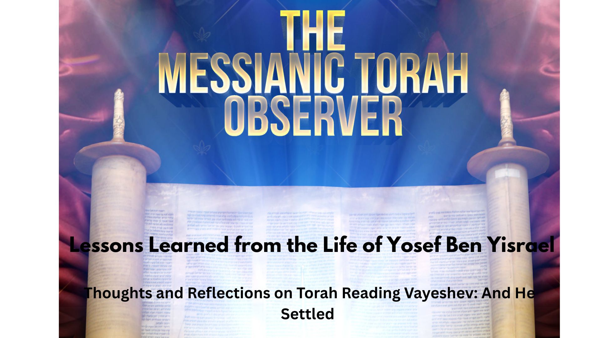 Thoughts and Reflections on Torah Reading Vayeshev-Yosef Ben Israel Thoughts and Reflections on Torah Reading Vayeshev-Yosef Ben Israel