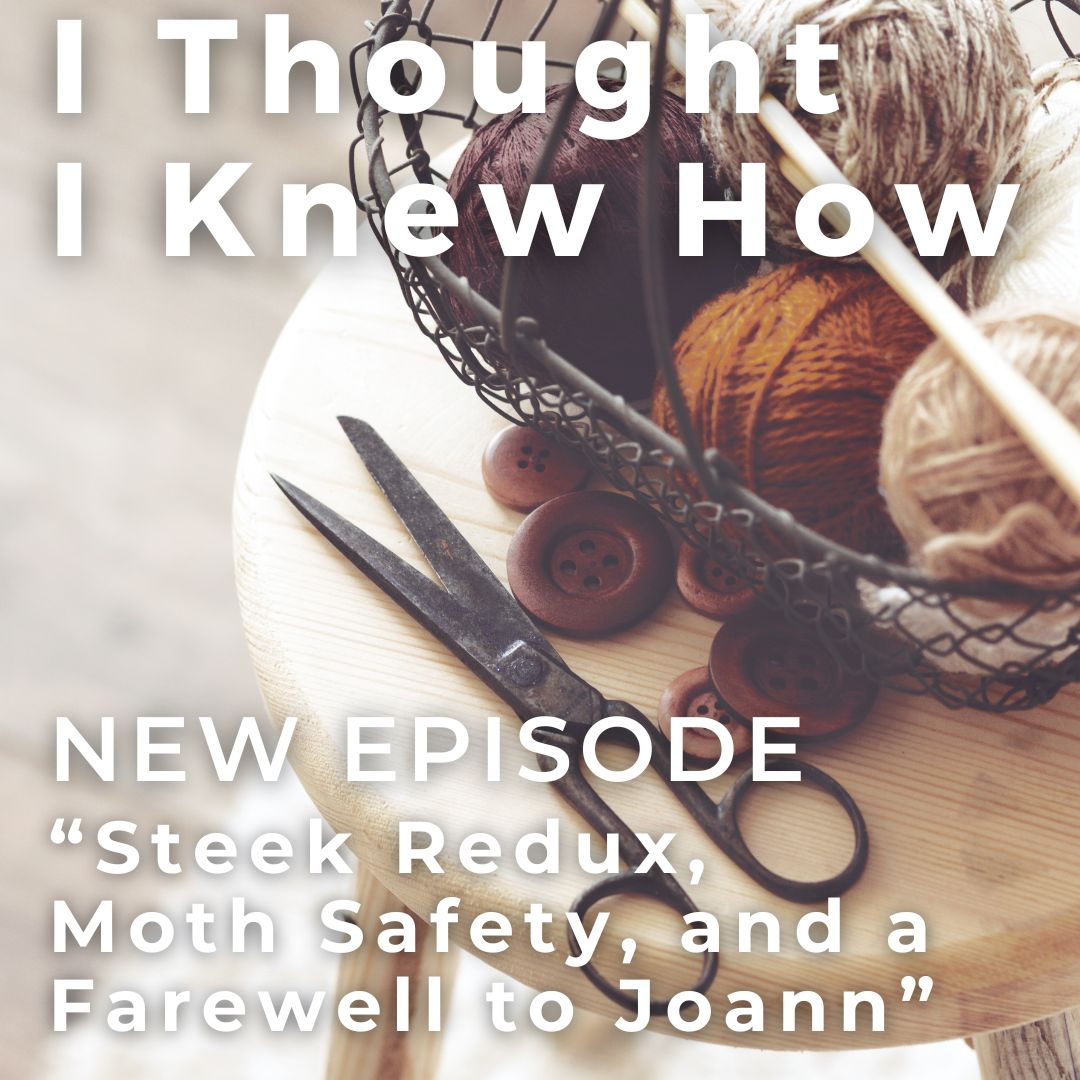 Episode 126: Steek Redux, Moth Protection, and a Farewell to Joann