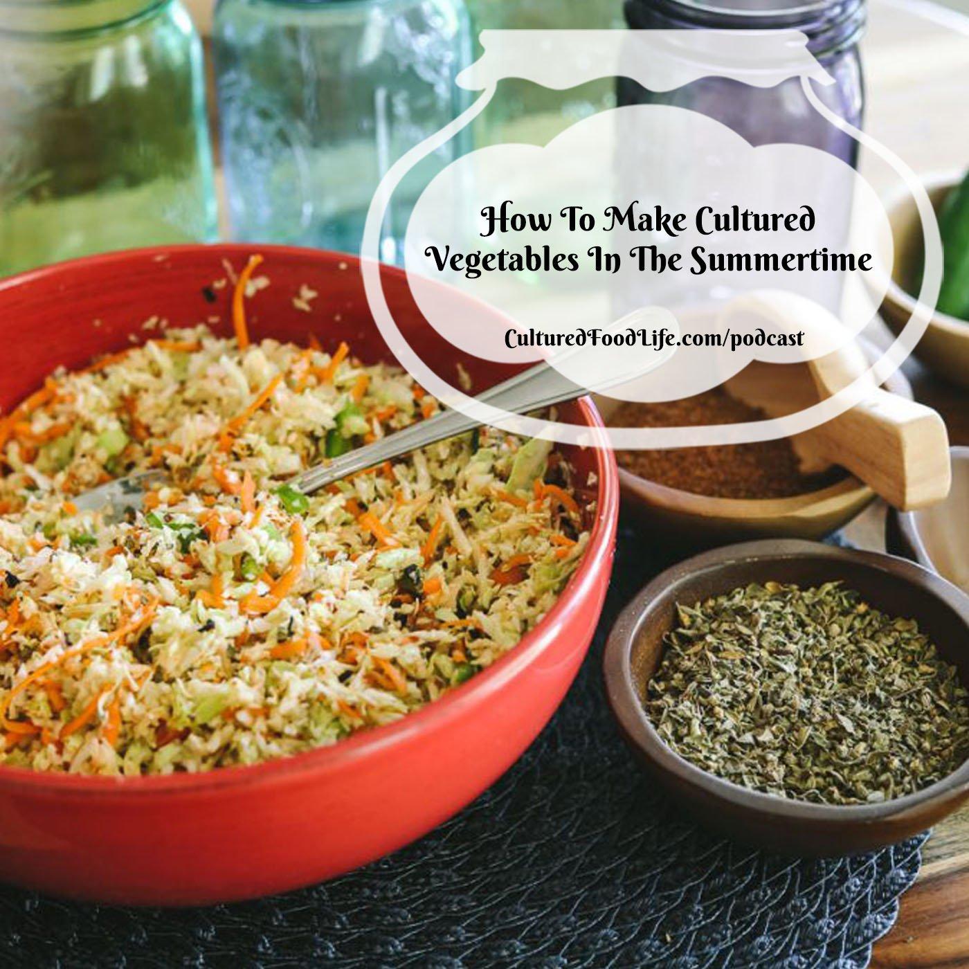 Episode 129: How To Make Cultured Vegetables In The Summertime