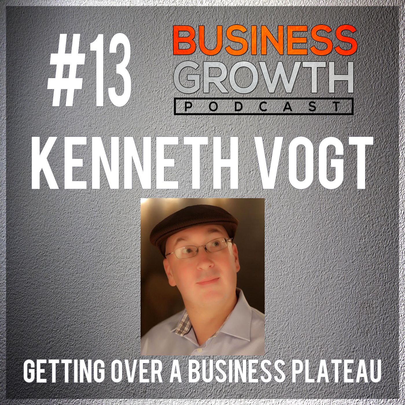 cover of episode BGP 013 Kenneth Vogt Getting Over The Plateau In Business