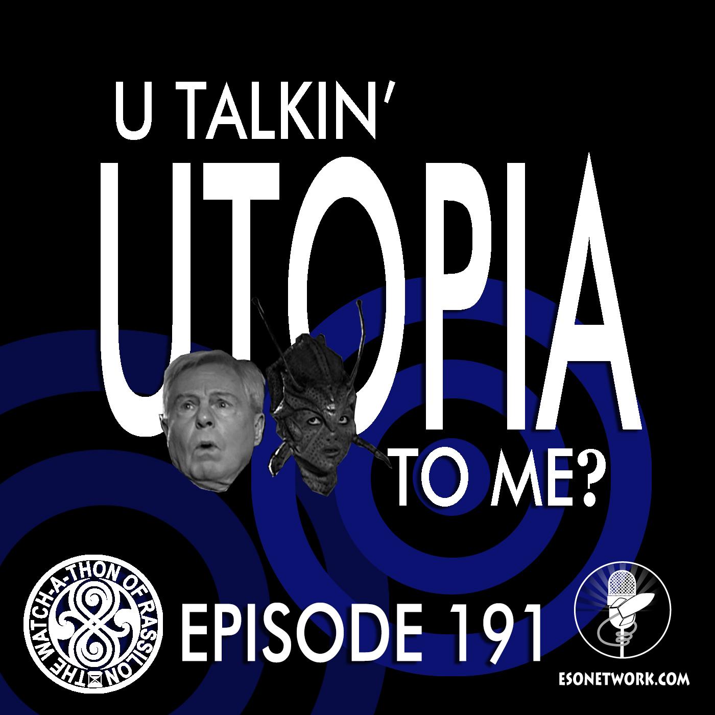 Episode 191: Utopia (U Talkin' Utopia To Me?)