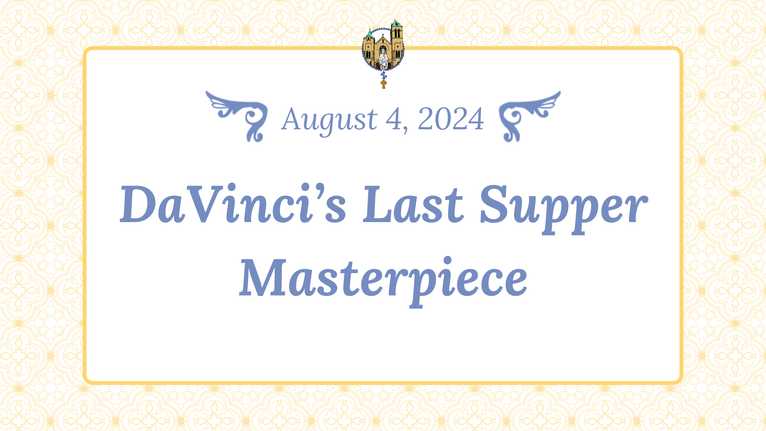 August 4 - DaVinci's Last Supper Masterpiece