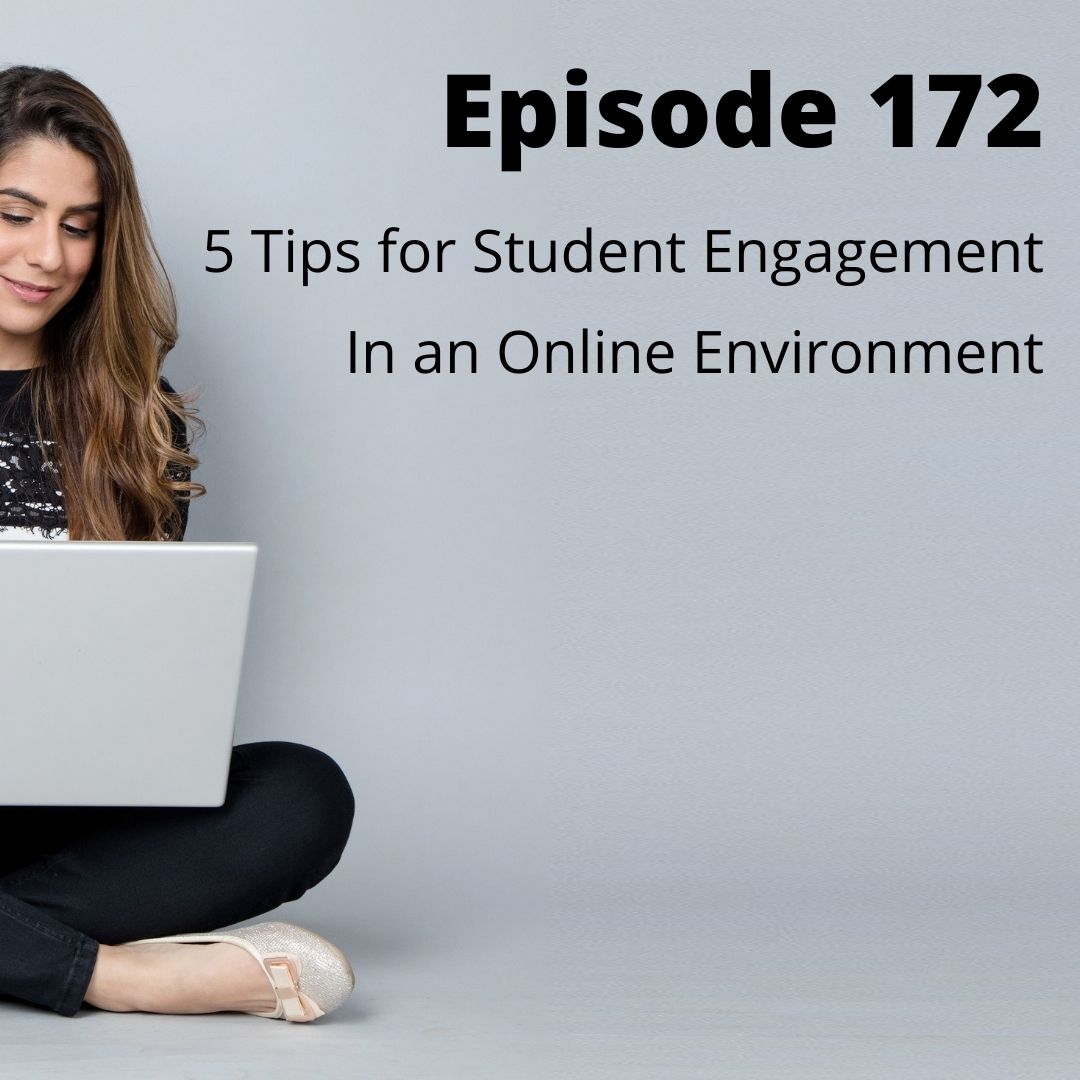 Episode 172 - 5 Tips for Student Engagement in an Online Environment