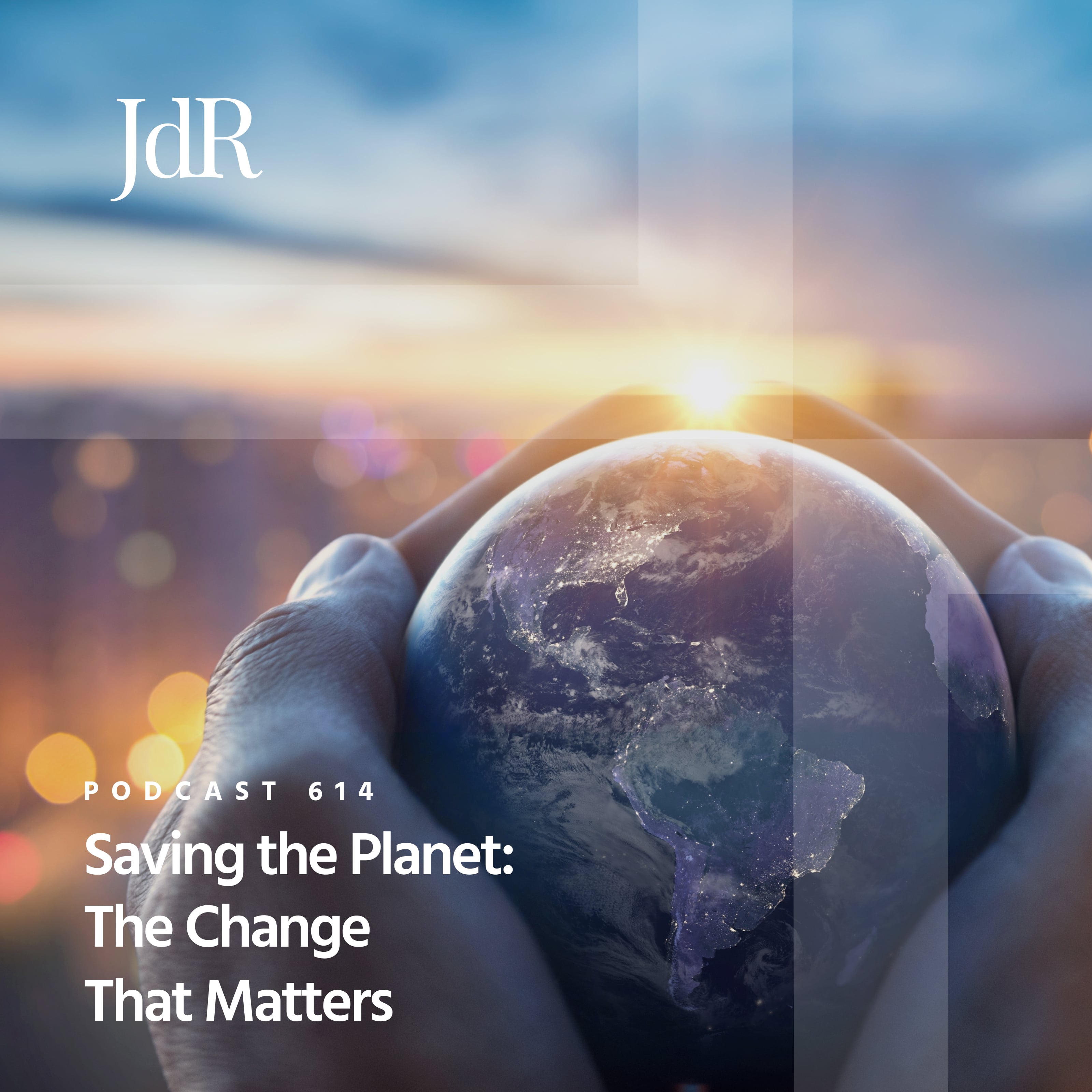 JdR Podcast 614 - Saving the Planet: The Change That Matters
