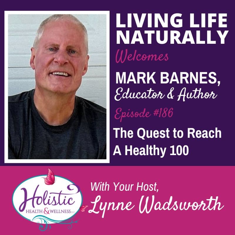 LLN Episode #186:  Mark Barnes – The Quest to Reach a Healthy 100