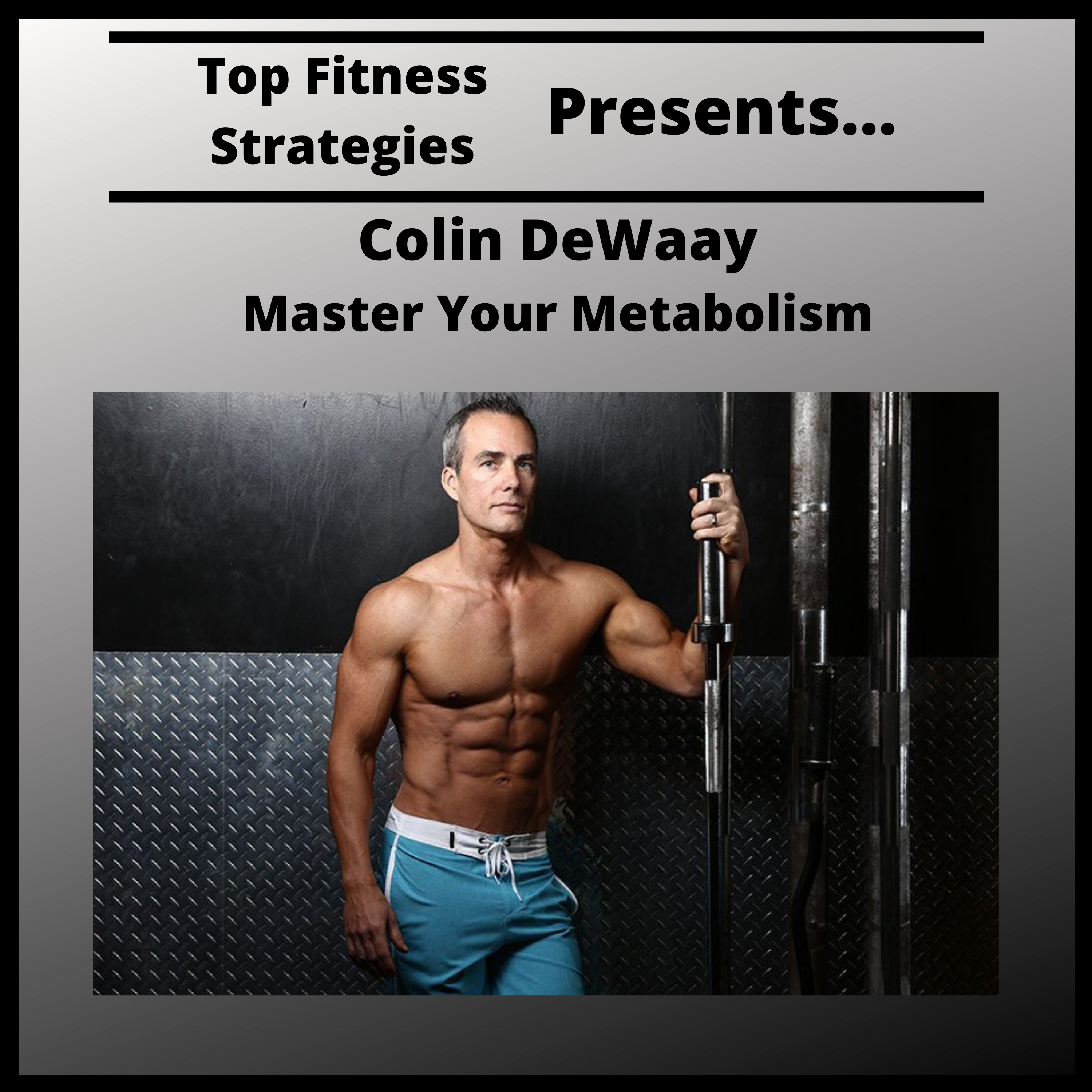 Ep10 -Master Your Metabolism With Colin DeWaay