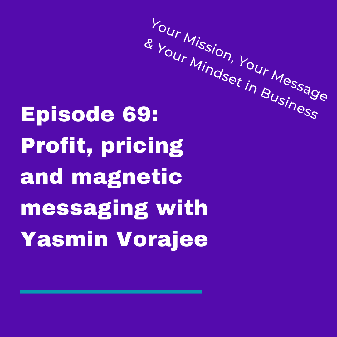 Profit, pricing and magnetic messaging with Yasmin Vorajee