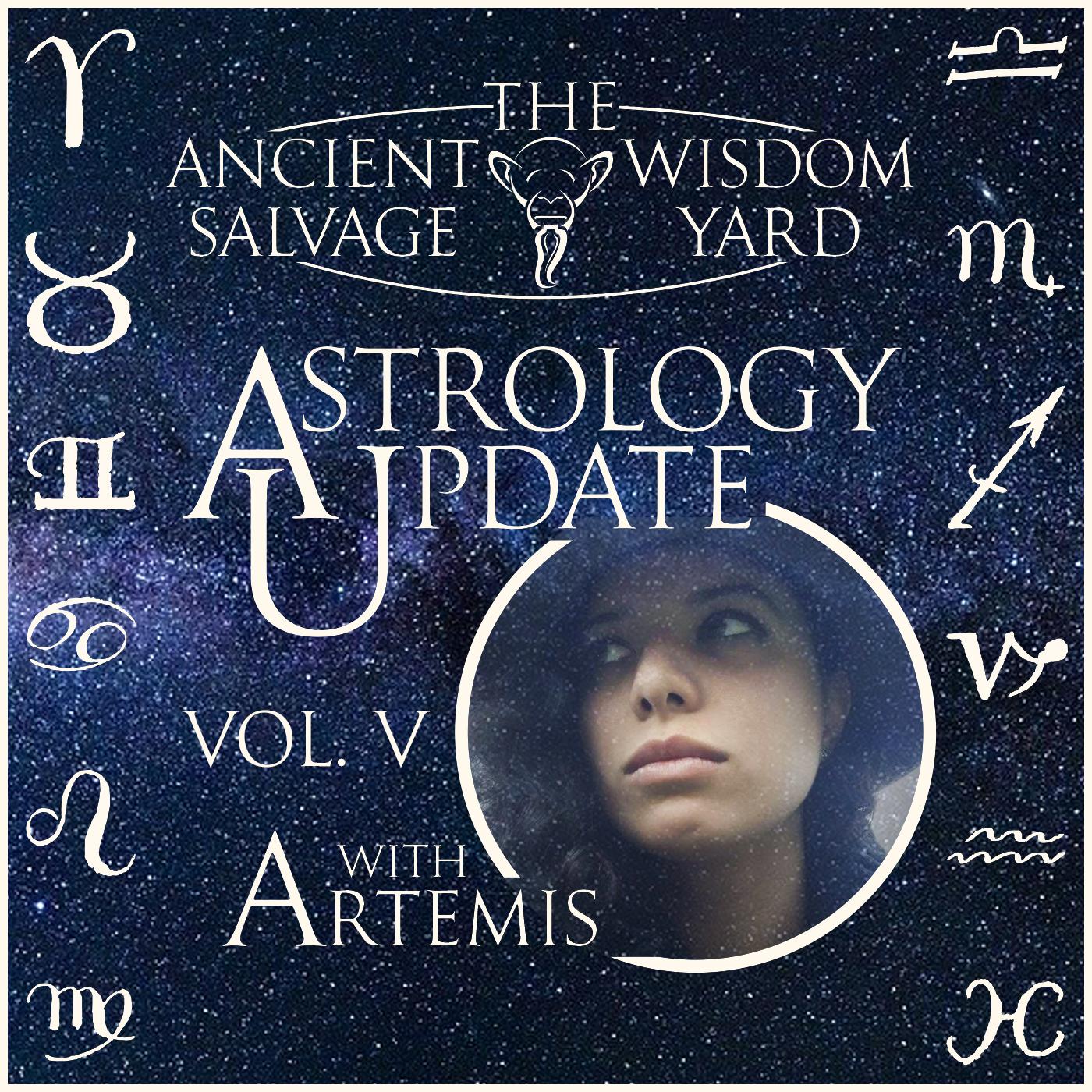 The Ancient Wisdom Salvage Yard Podcast Astrology Update Volume V