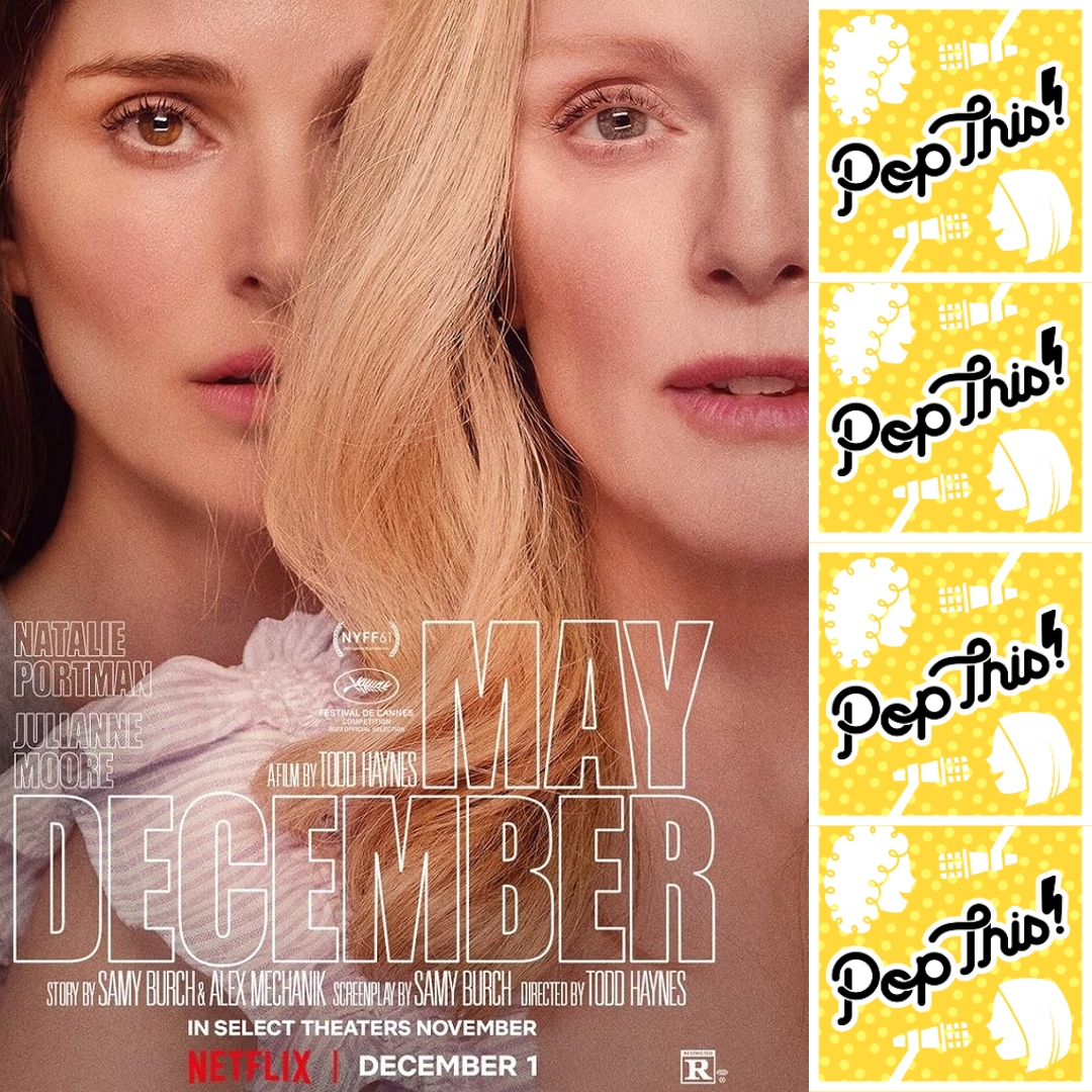 May December takes us on an uncomfortable journey | Pop This! Episode 403