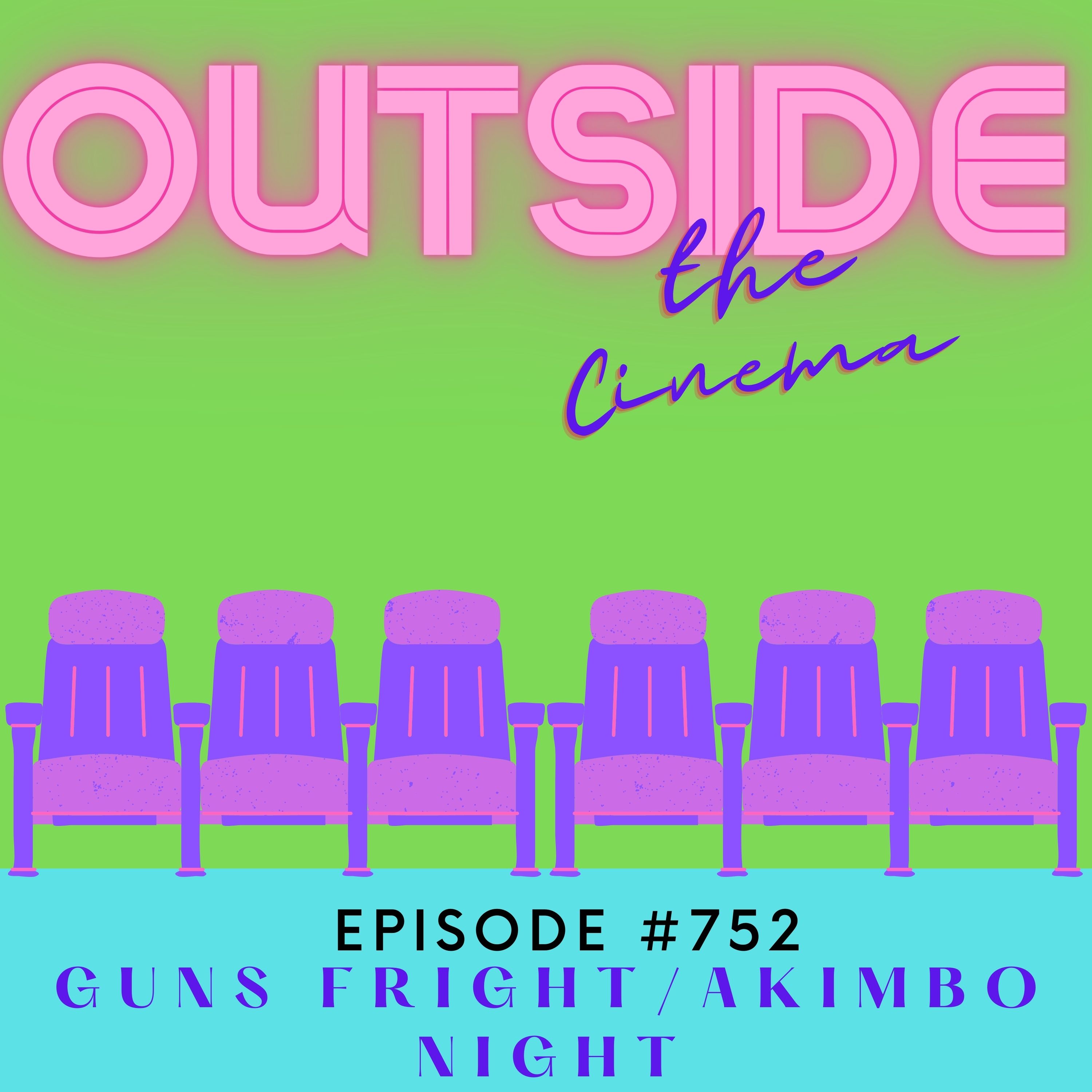 Episode 752 Guns Fright Akimbo Night