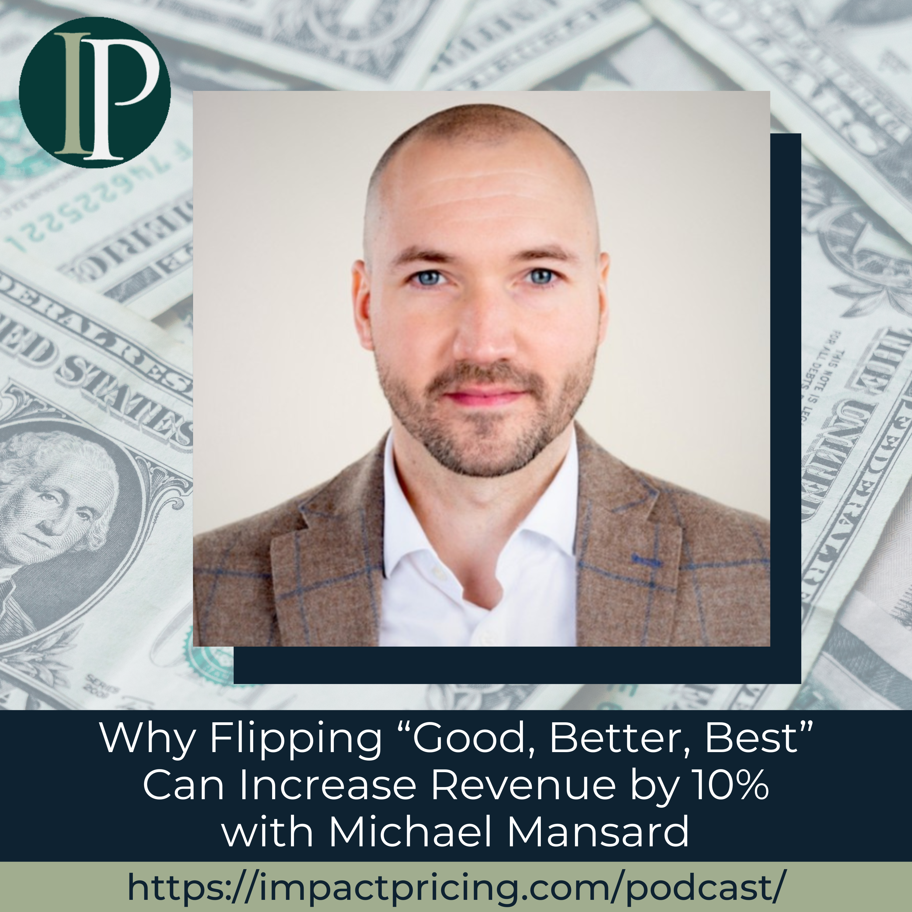Why Flipping "Good, Better, Best" Can Increase Revenue by 10% with Michael Mansard