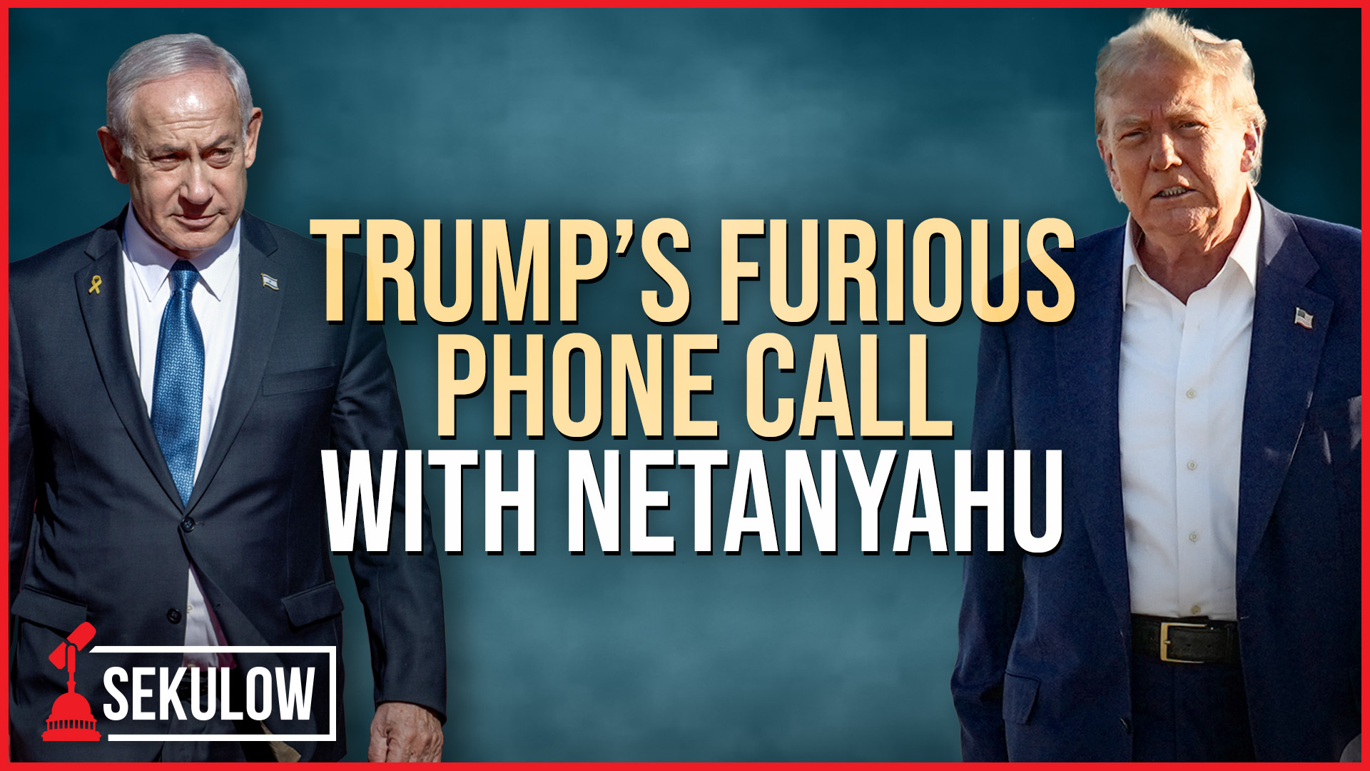 Trump’s Furious Phone Call with Netanyahu