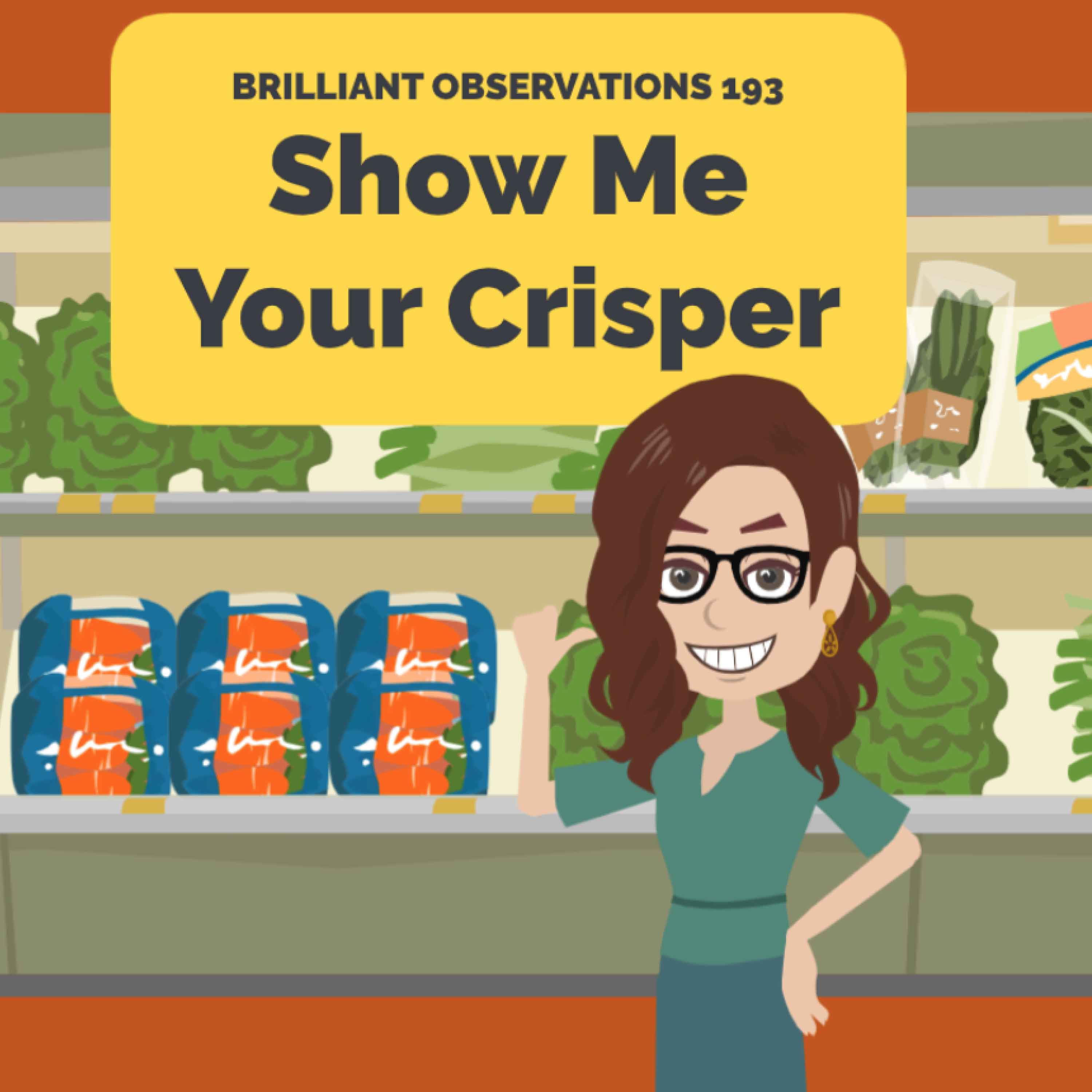 Show Me Your Crisper  |  Brilliant Observations 193