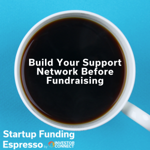 Startup Funding Espresso – Build Your Support Network Before Fundraising