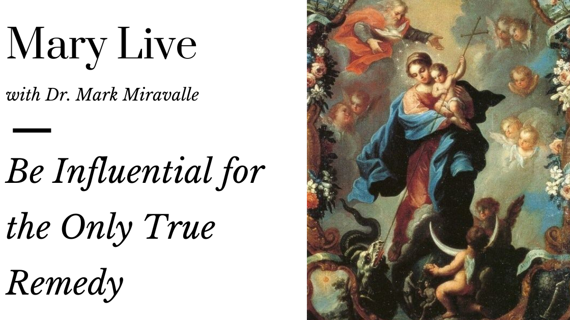Mary Live with Dr. Mark Miravalle - Be Influential for the Only True Remedy