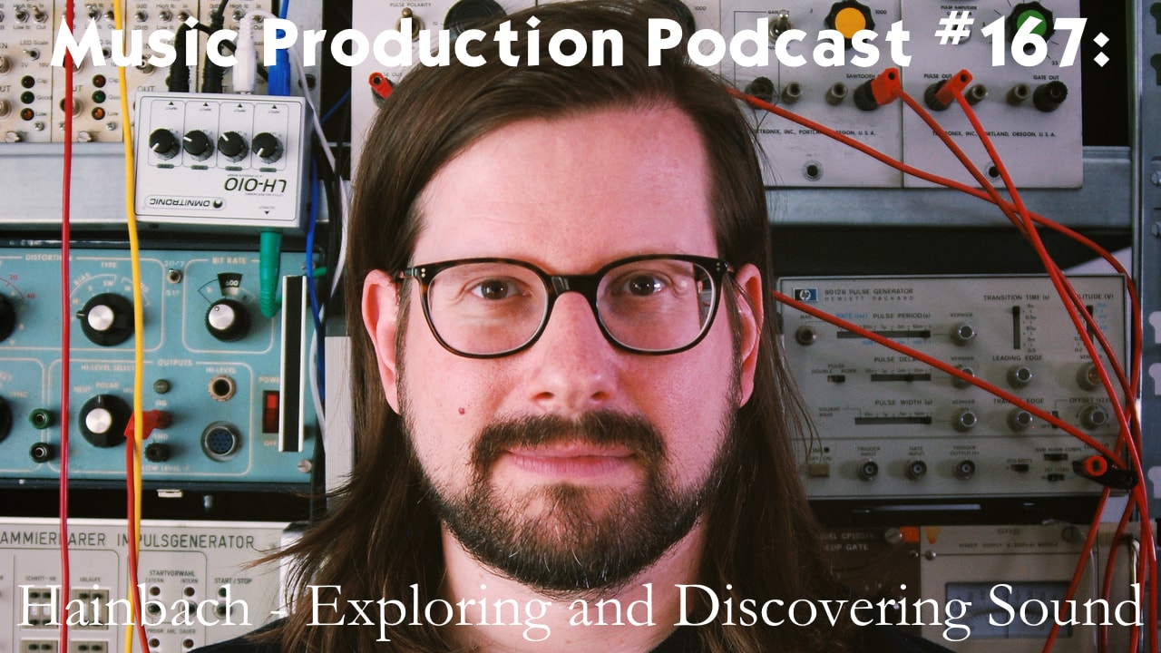 #167: Hainbach - Exploring and Discovering Sounds