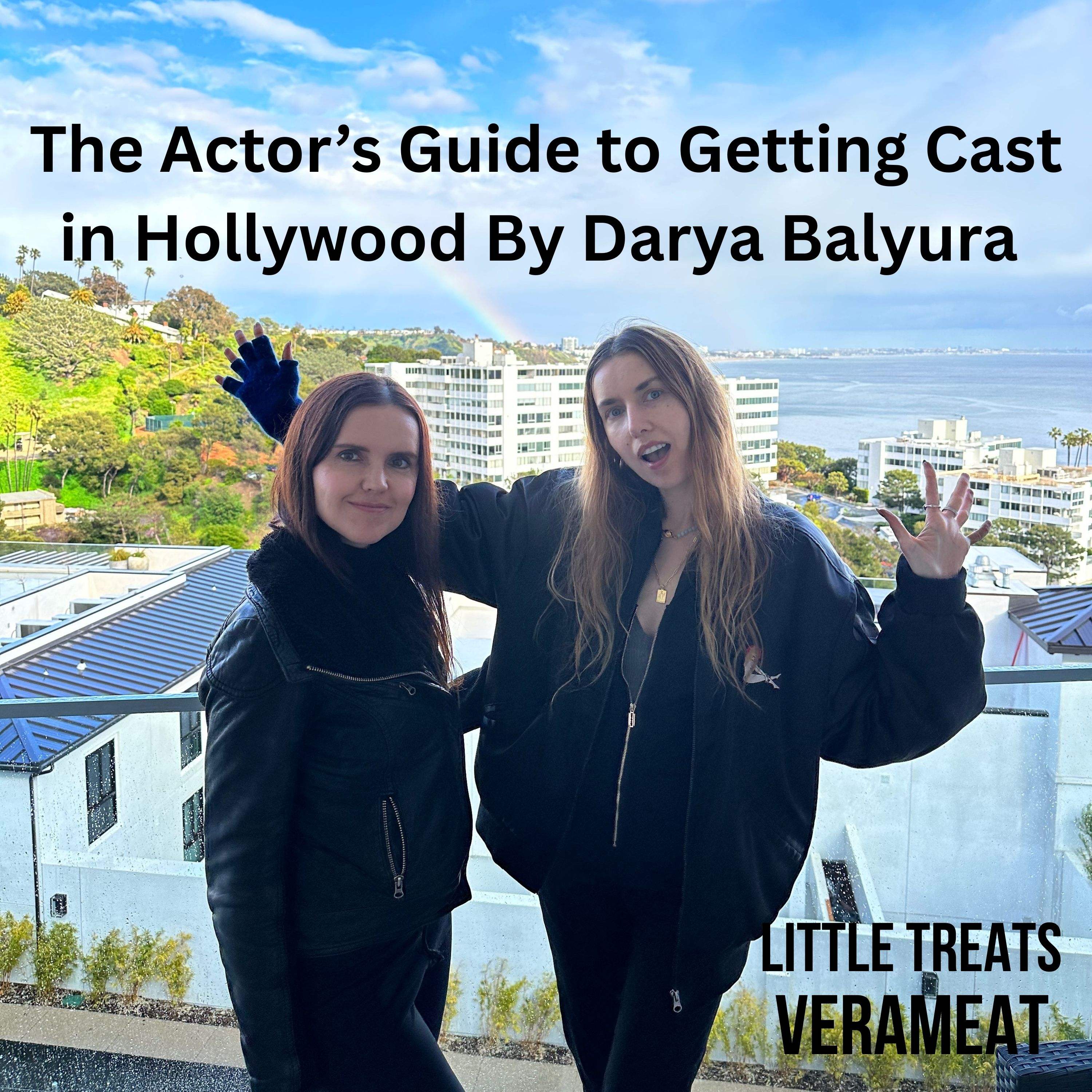 The Actor's Guide To Getting Cast In Hollywood With Darya Balyura
