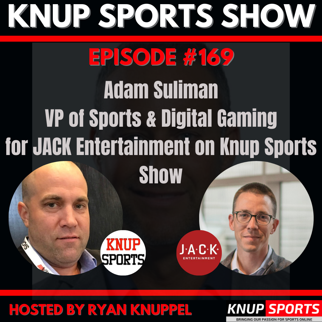 Adam Suliman VP of Sports & Digital Gaming for JACK Entertainment on Knup Sports Show