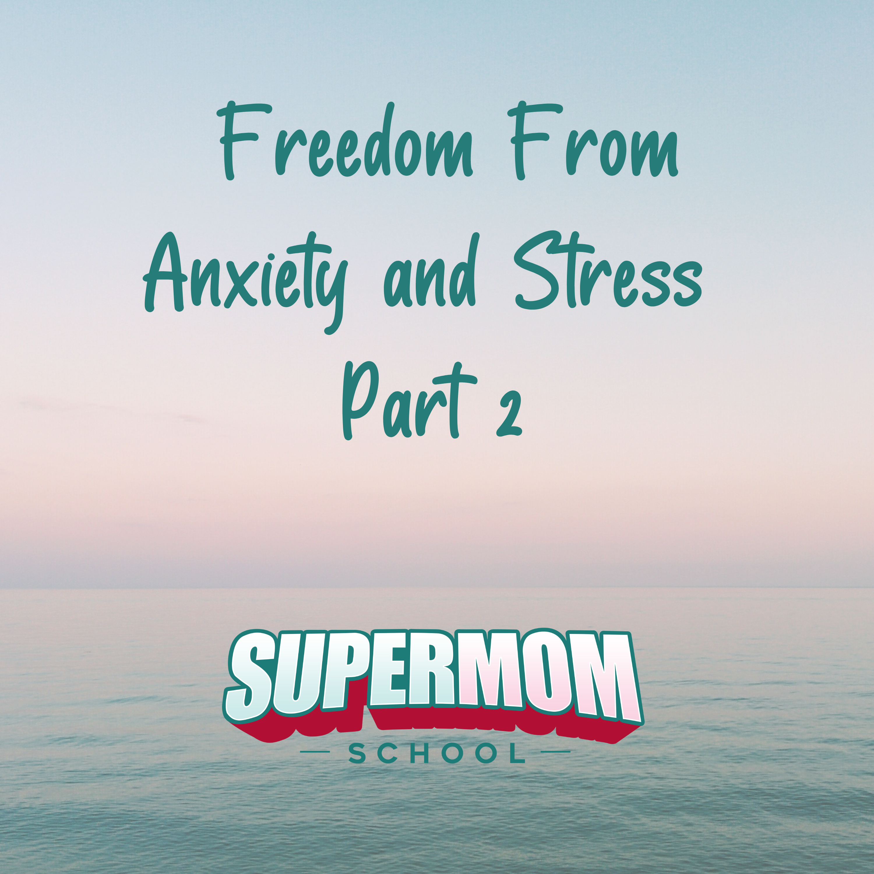Freedom From Anxiety and Stress Part 2