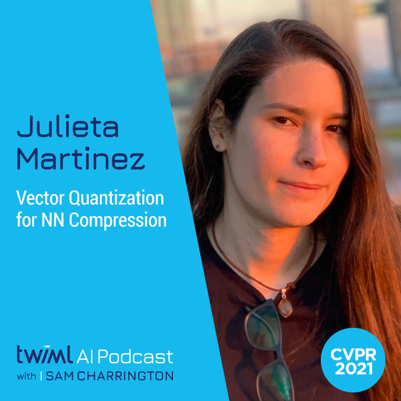 Vector Quantization for NN Compression with Julieta Martinez - #498 Vector Quantization for NN Compression with Julieta Martinez - #498