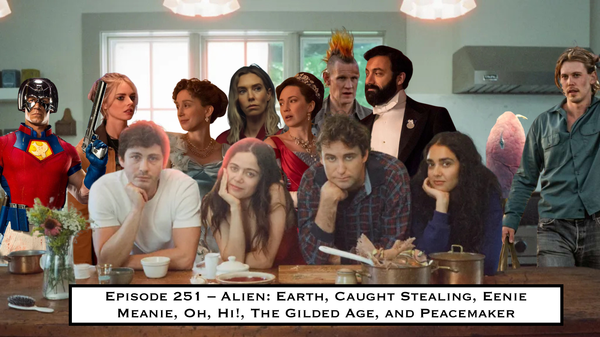 251. Alien: Earth, Caught Stealing, Eenie Meanie, Oh, Hi!, The Gilded Age, and Peacemaker