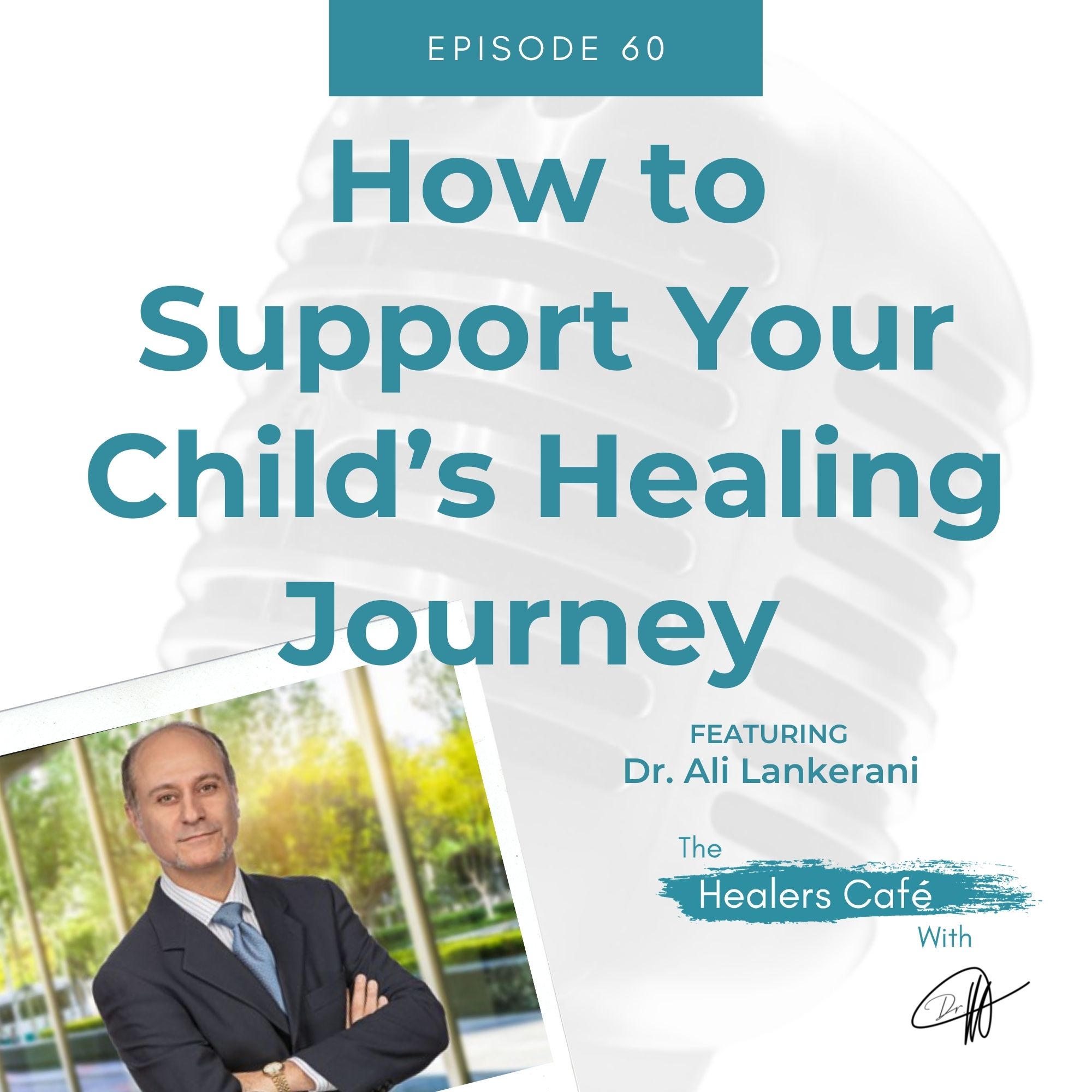 How to Support Your Child’s Healing Journey with Dr. Ali Lankerani on The Healers Café with Dr. Manon Bolliger, ND