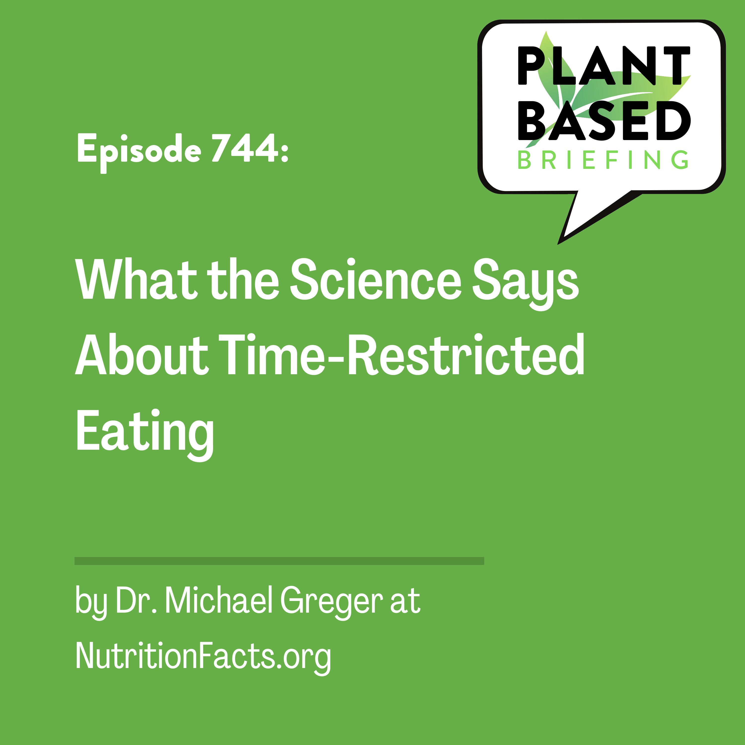744: What the Science Says About Time-Restricted Eating by Dr. Michael Greger at NutritionFacts.org