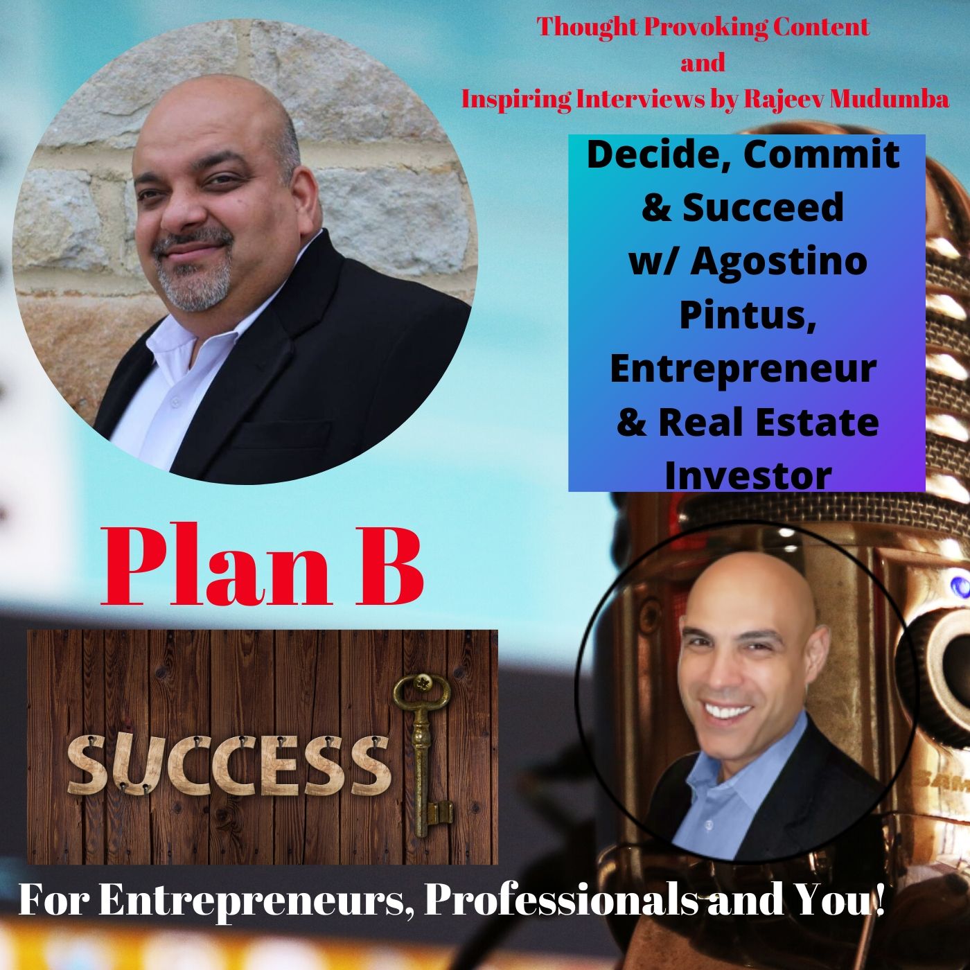 Decide, Commit  & Succeed  w/ Agostino Pintus, Entrepreneur  & Real Estate Investor