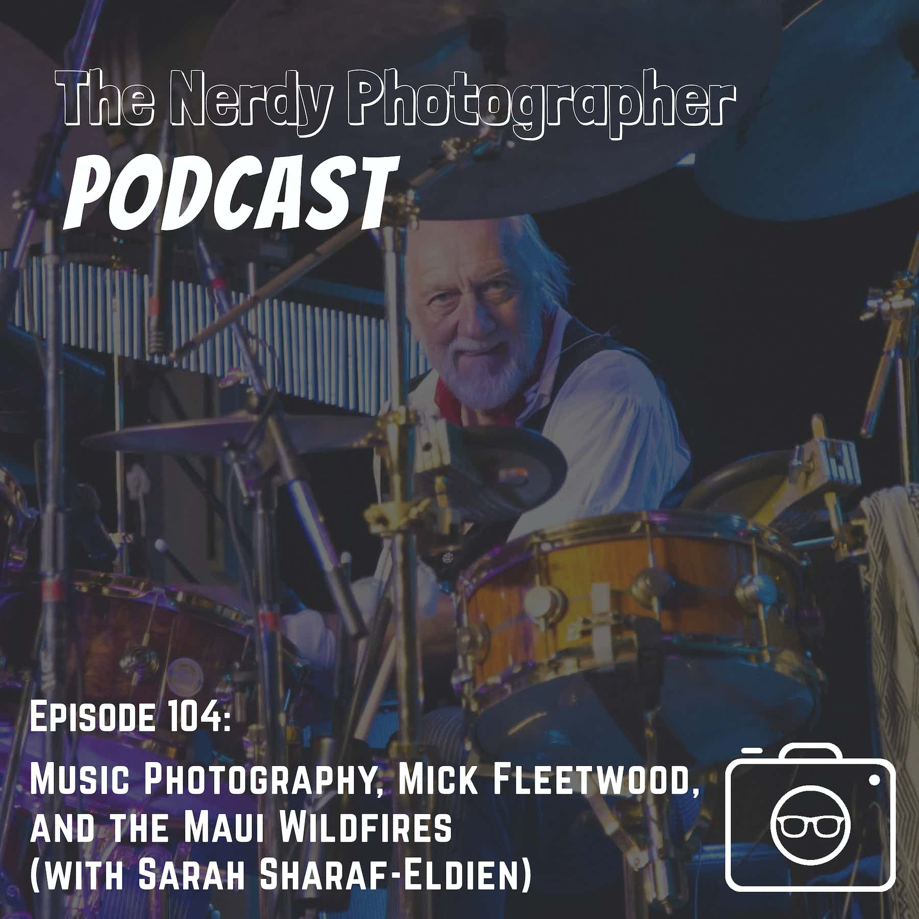 104 - Capturing the Sound: Music Photography, Mick Fleetwood, and the Maui Wildfires