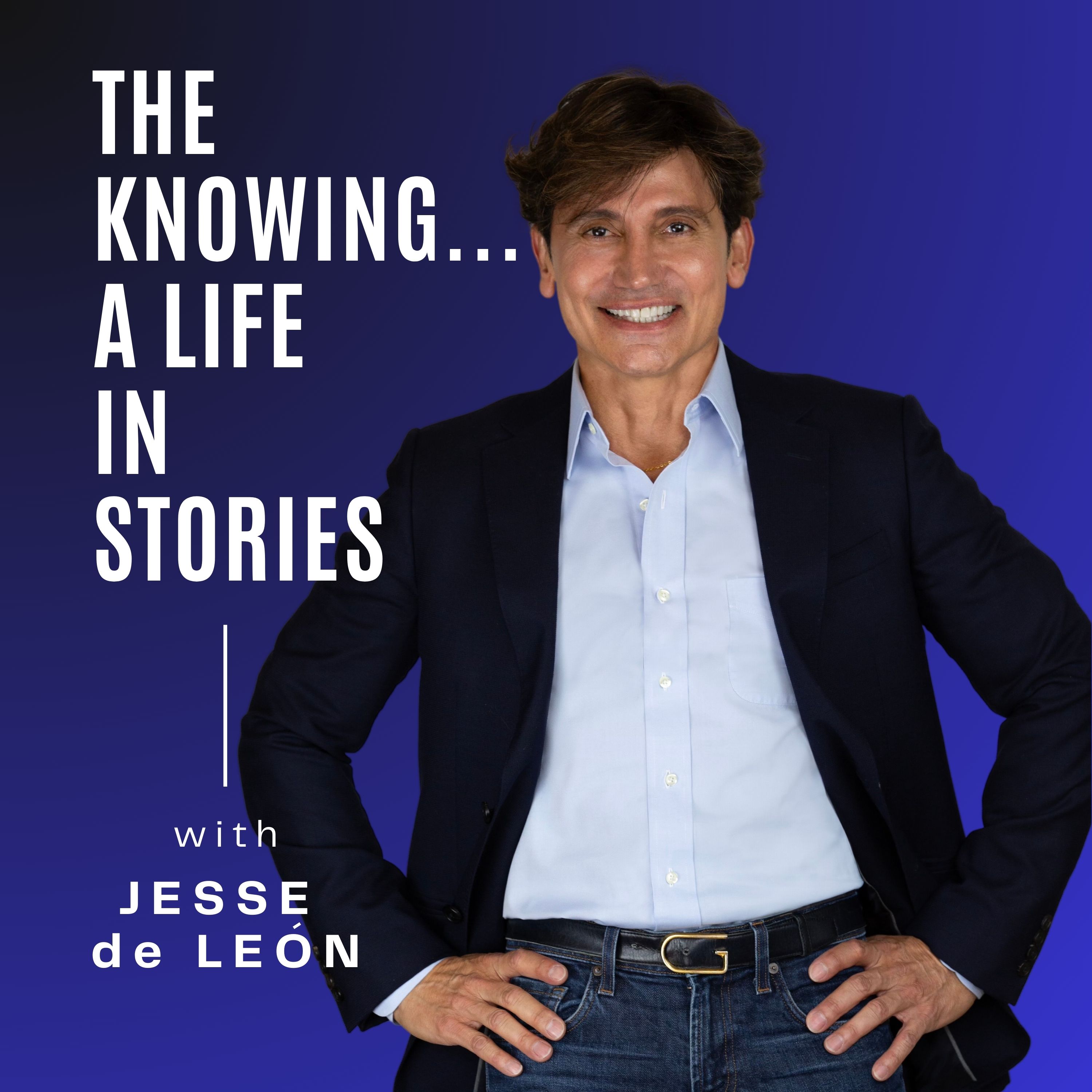 The Knowing... A Life in Stories Podcast with Jesse de Leon
