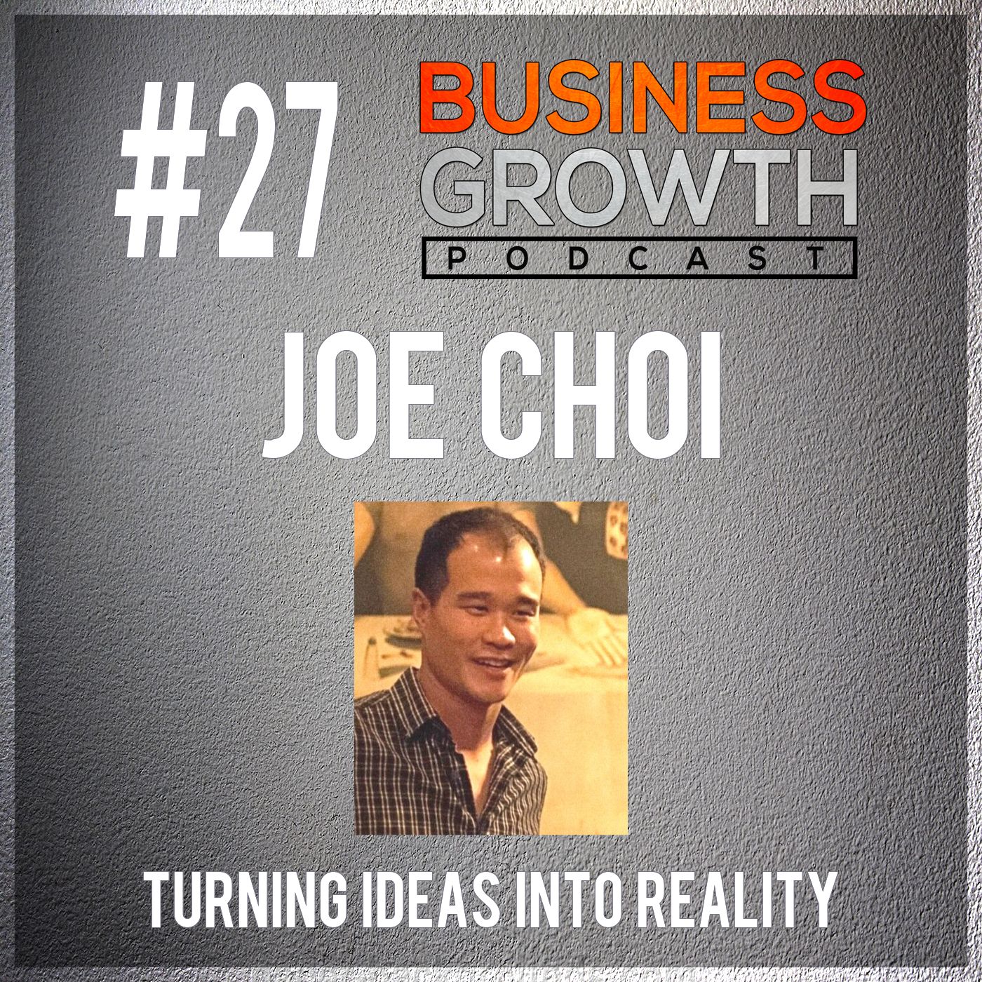 cover of episode BGP 027 Joe Choi Turning Ideas Into Reality