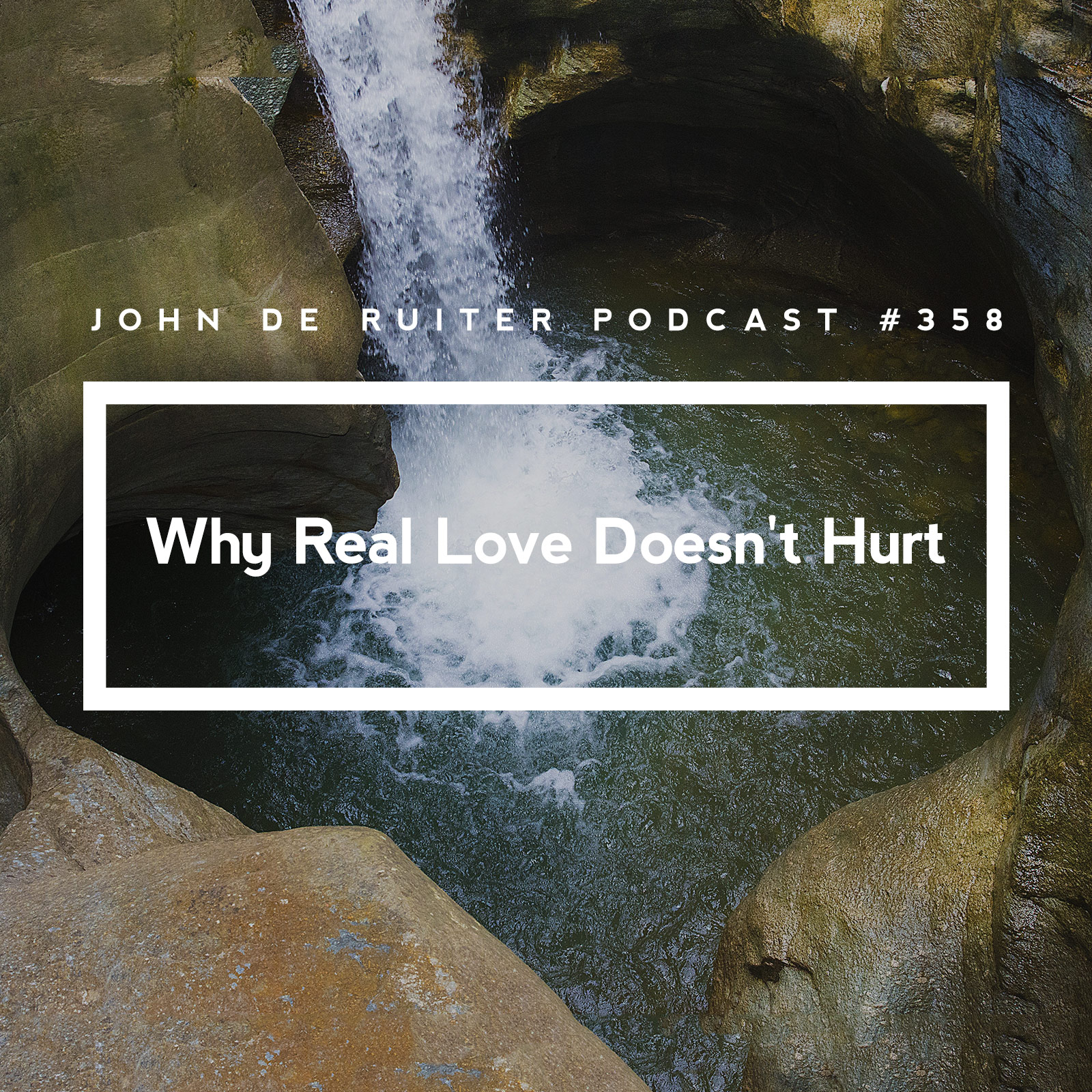 JdR Podcast 358 - Why Real Love Doesn't Hurt