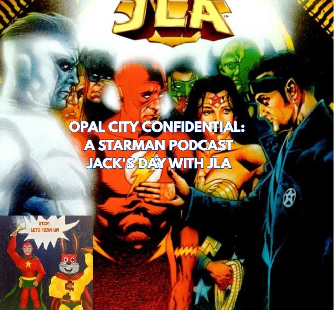 OPAL CITY CONFIDENTIAL: A STARMAN PODCAST -- JACK'S DAY WITH JLA OPAL CITY CONFIDENTIAL: A STARMAN PODCAST -- JACK'S DAY WITH JLA