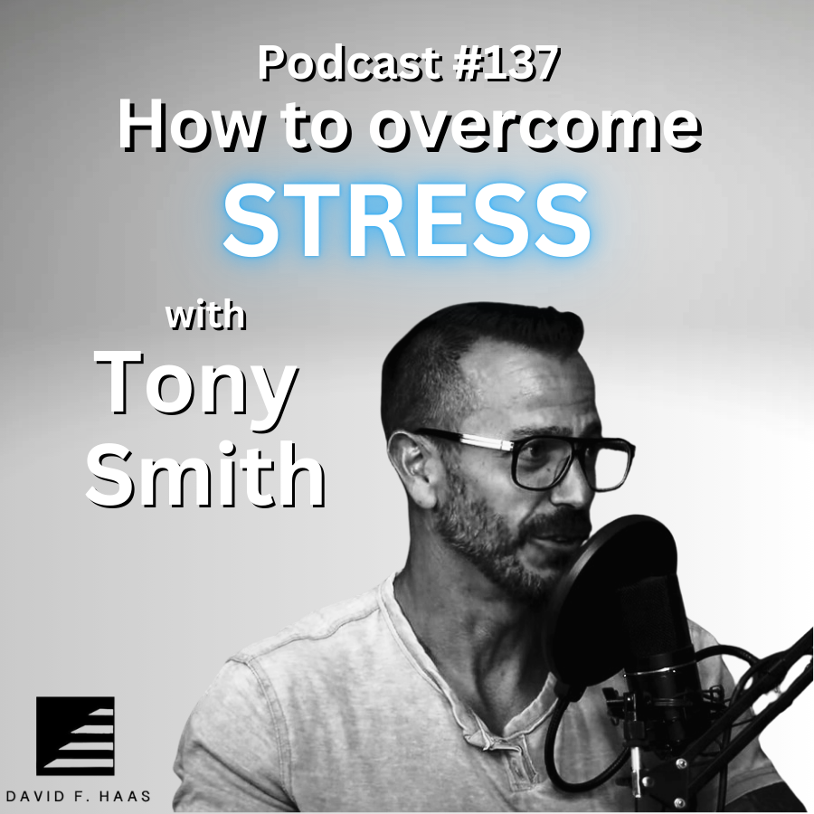 #137 - How to overcome stress with Tony Smith