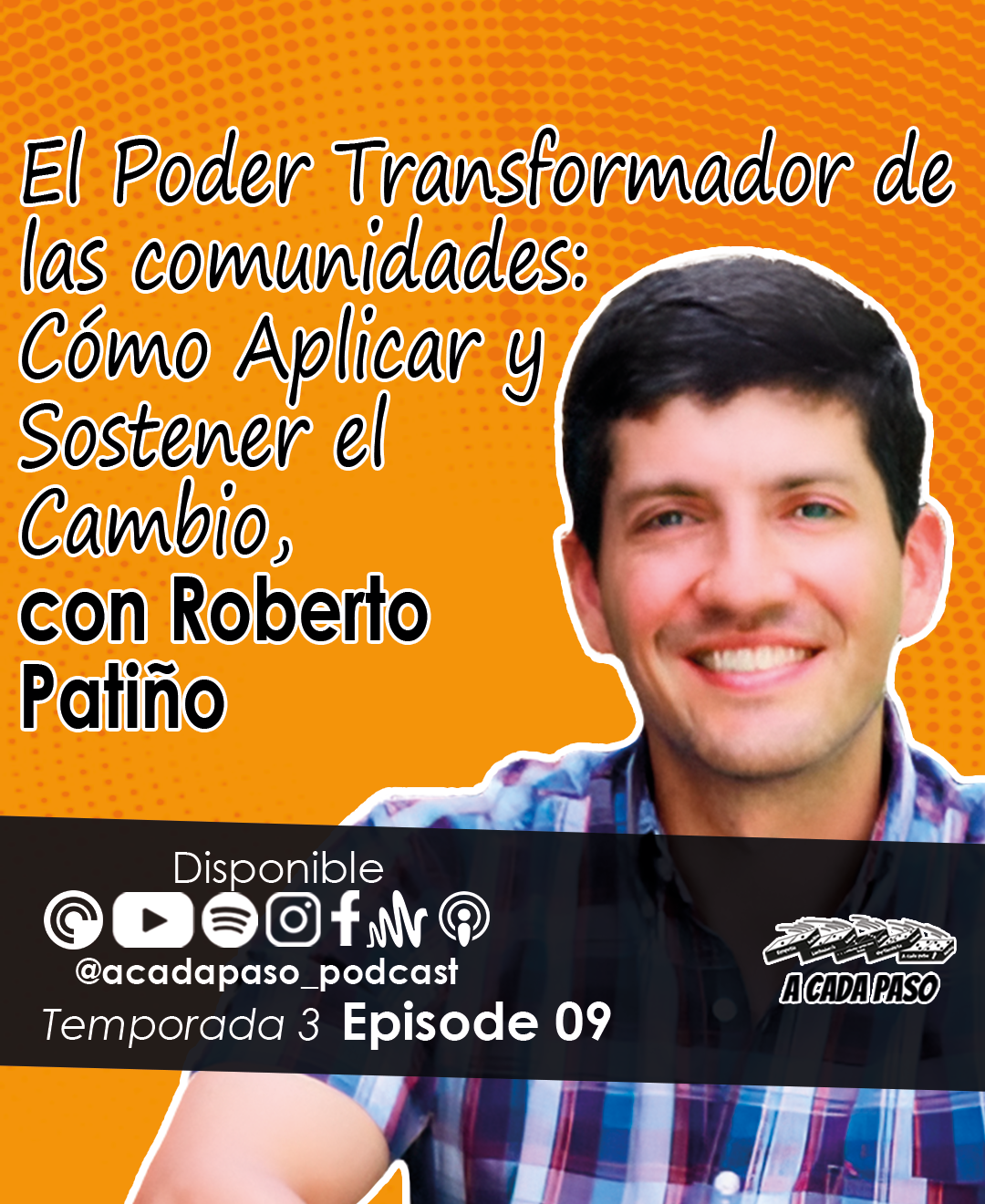 El Poder Transformador de las Comunidades: Cómo Aplicar y Sostener el Cambio, con Roberto Patiño | A Cada Paso | Gaby Alcala │EP 65