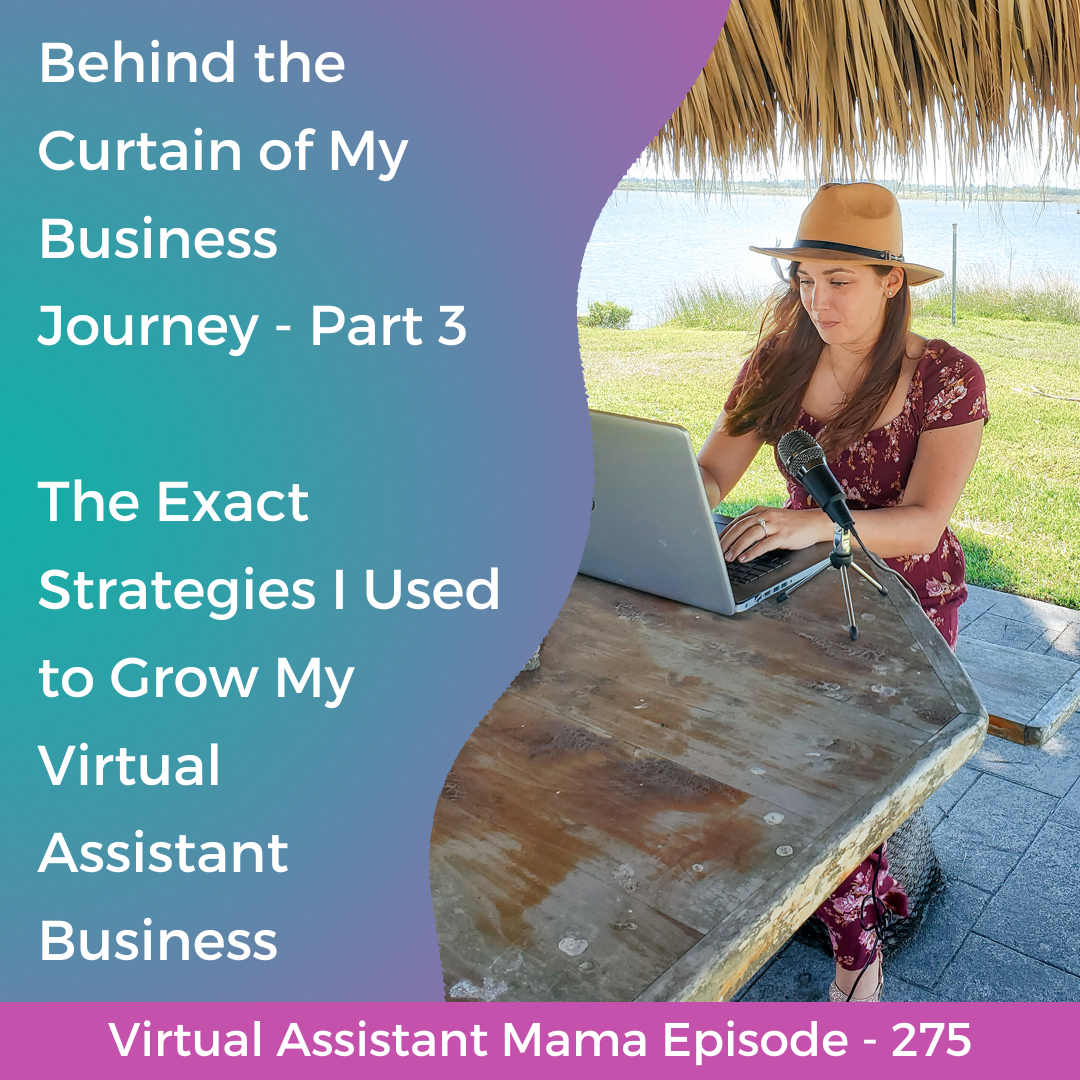 Episode 275 // Behind the Curtain of My Business Journey - Part 3 // The Exact Strategies I Used to Grow My Virtual Assistant Business