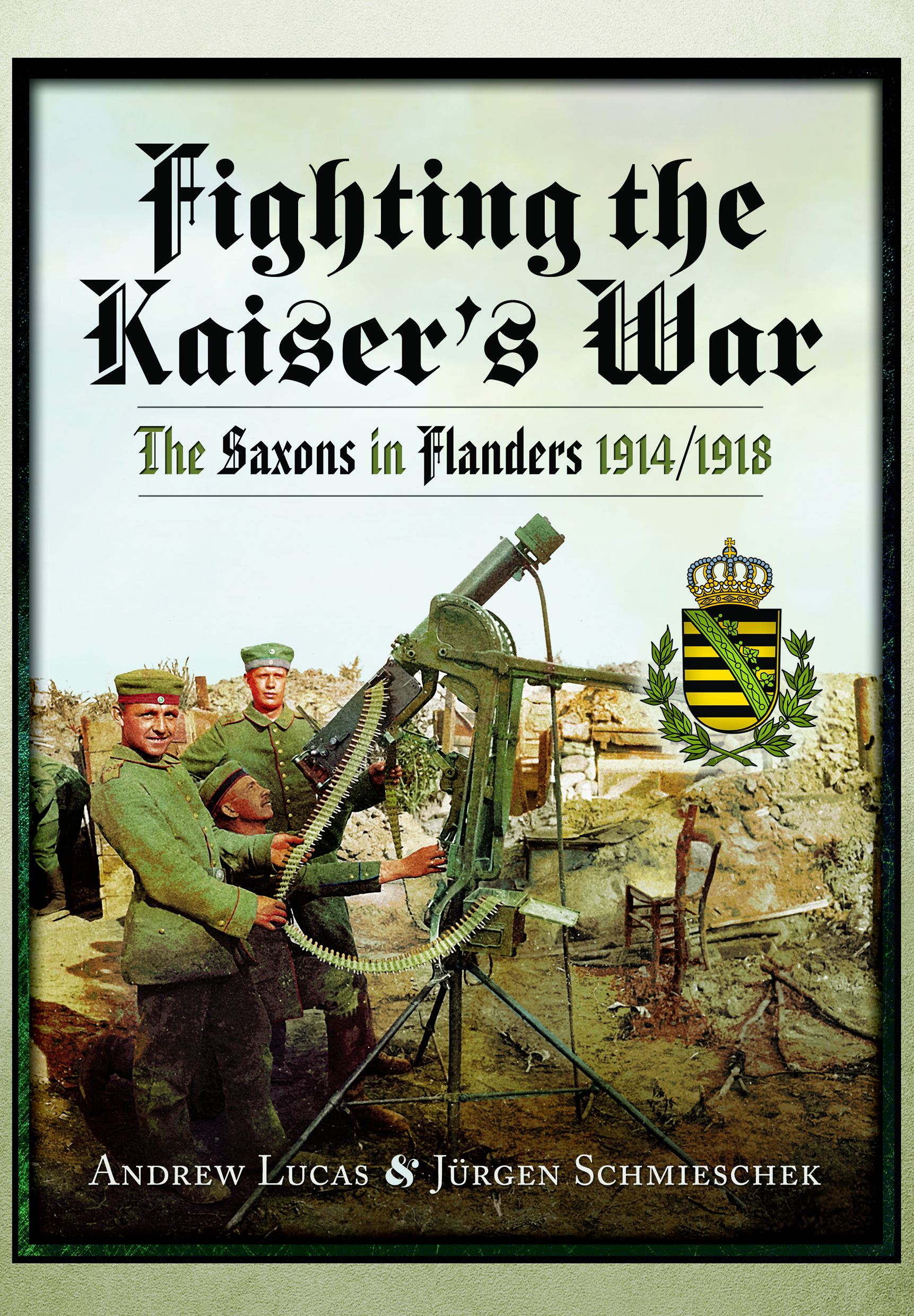 Fighting the Kaiser's War: The Saxons in Flanders 1914/1918