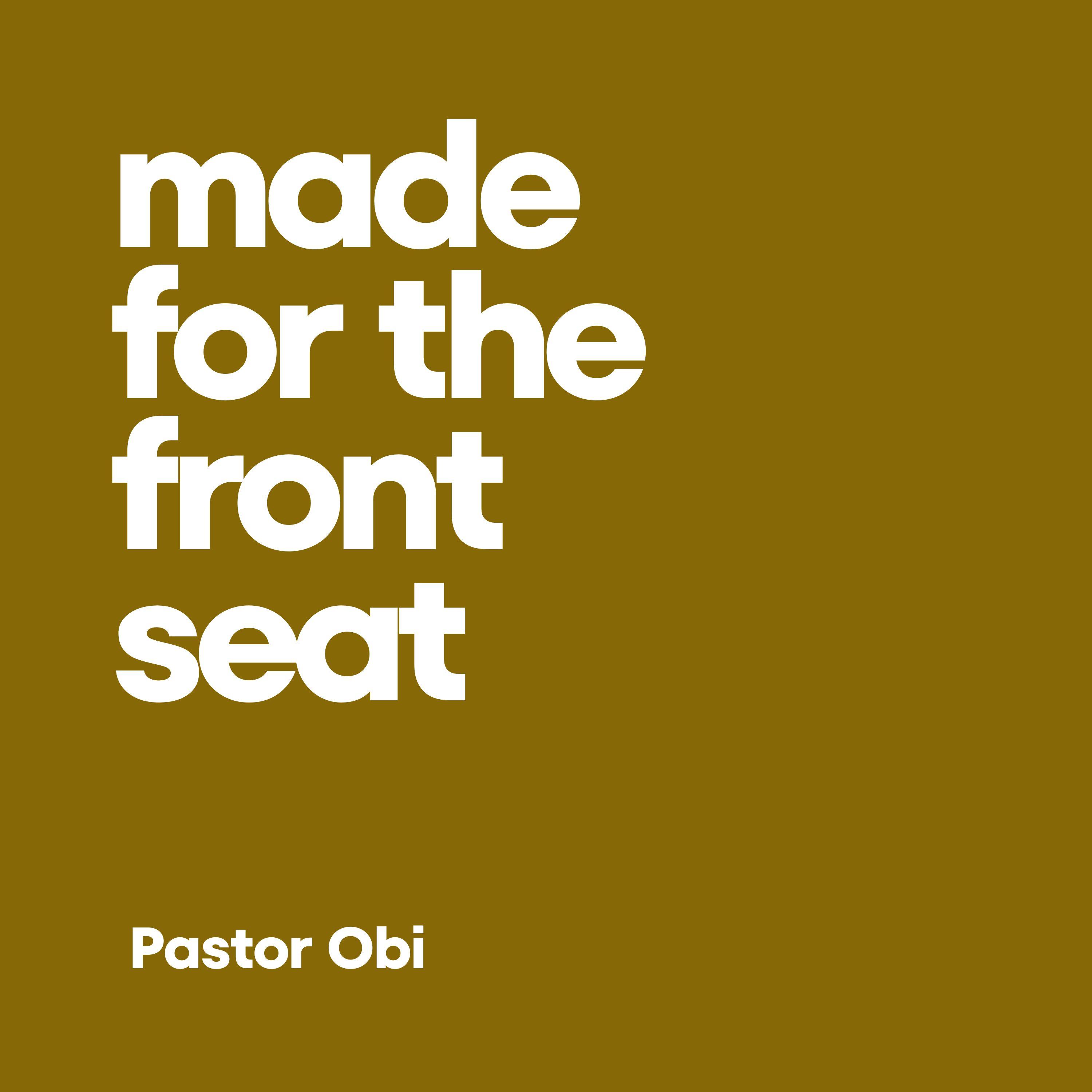 Made For The Front Seat - Pastor Obi