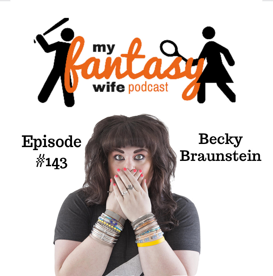 My Fantasy Wife Ep. #143 with comedian guest BECKY BRAUNSTEIN