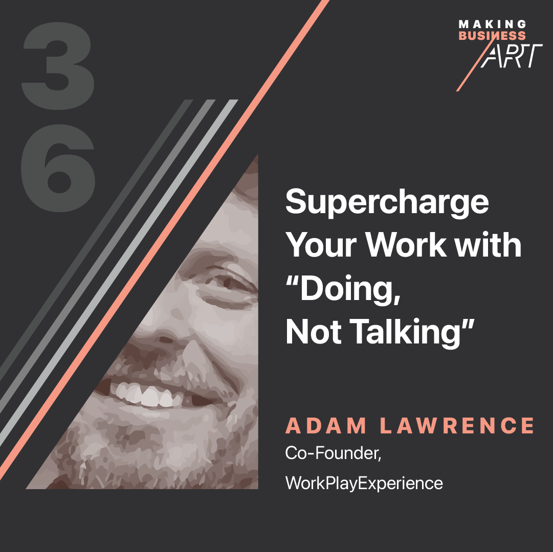 #036 Supercharge Your Work with "Doing, Not Talking" with Adam StJohn Lawrence