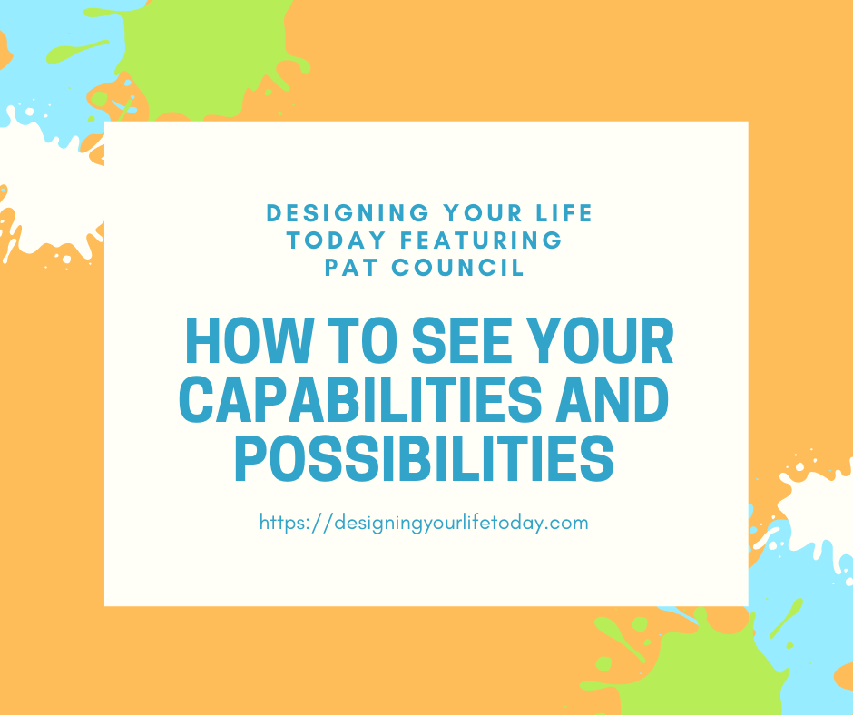 How to See Your Capabilities and Possibilities