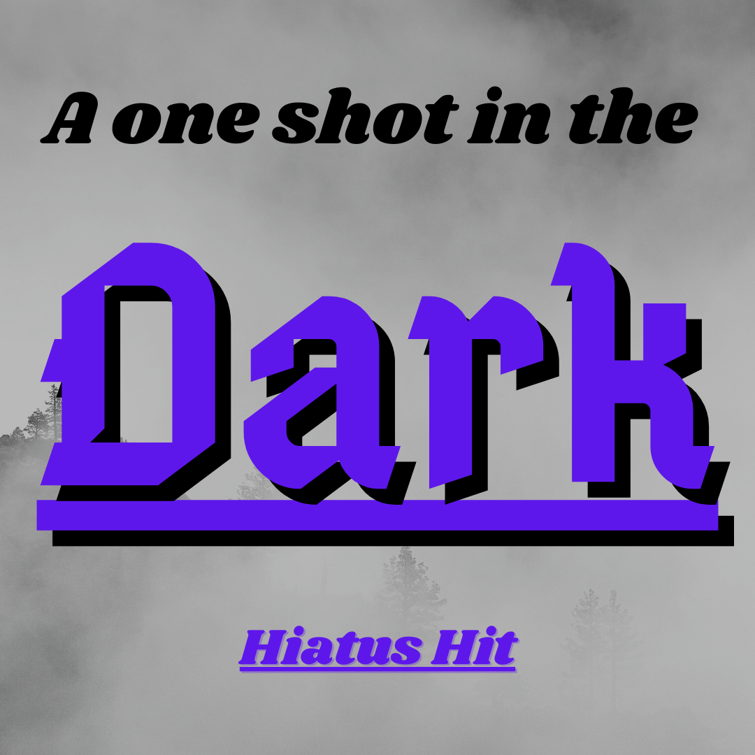 Hiatus Hits: Dark