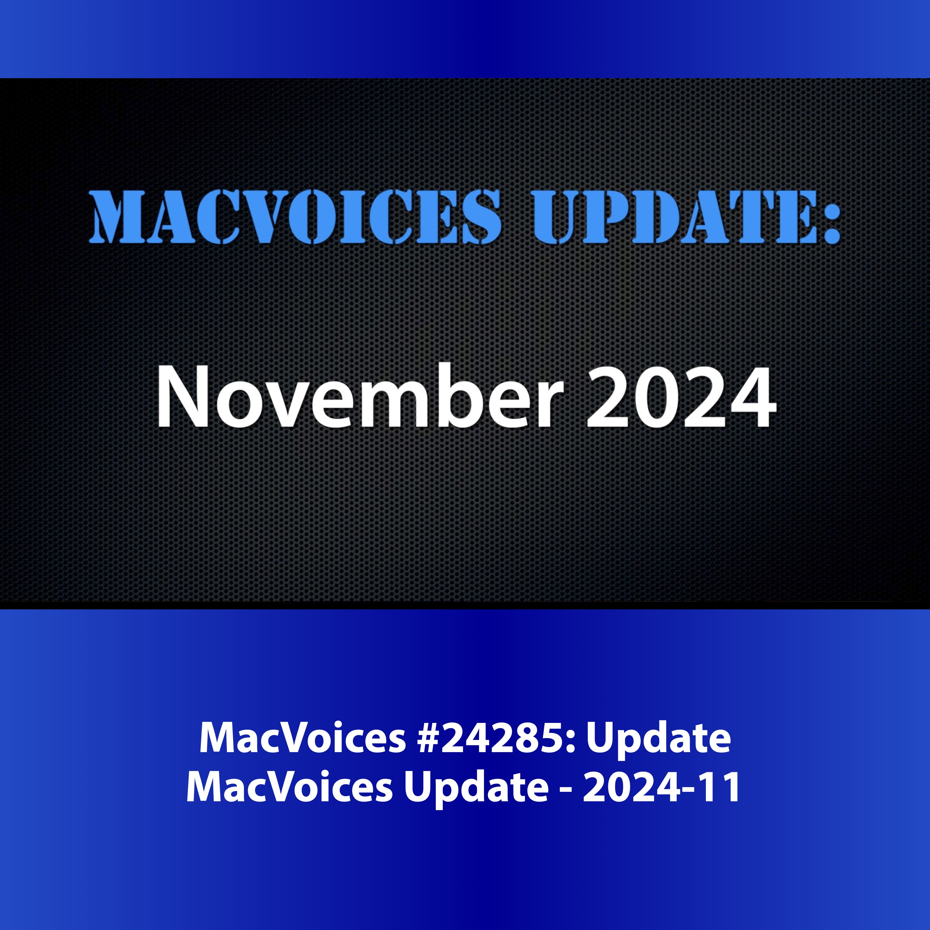 MacVoices #24285: MacVoices Update 2024-11