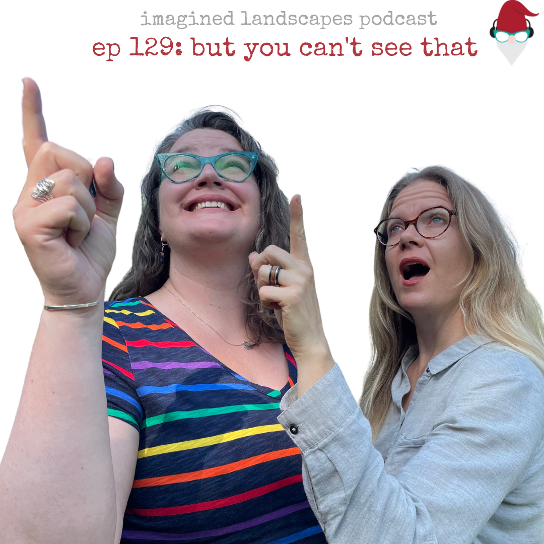 Episode 129: But You Can't See That