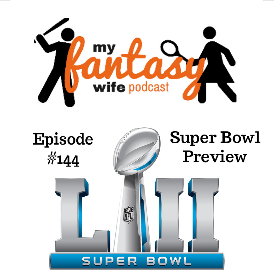 My Fantasy Wife Ep. #144 : SUPER BOWL PREVIEW