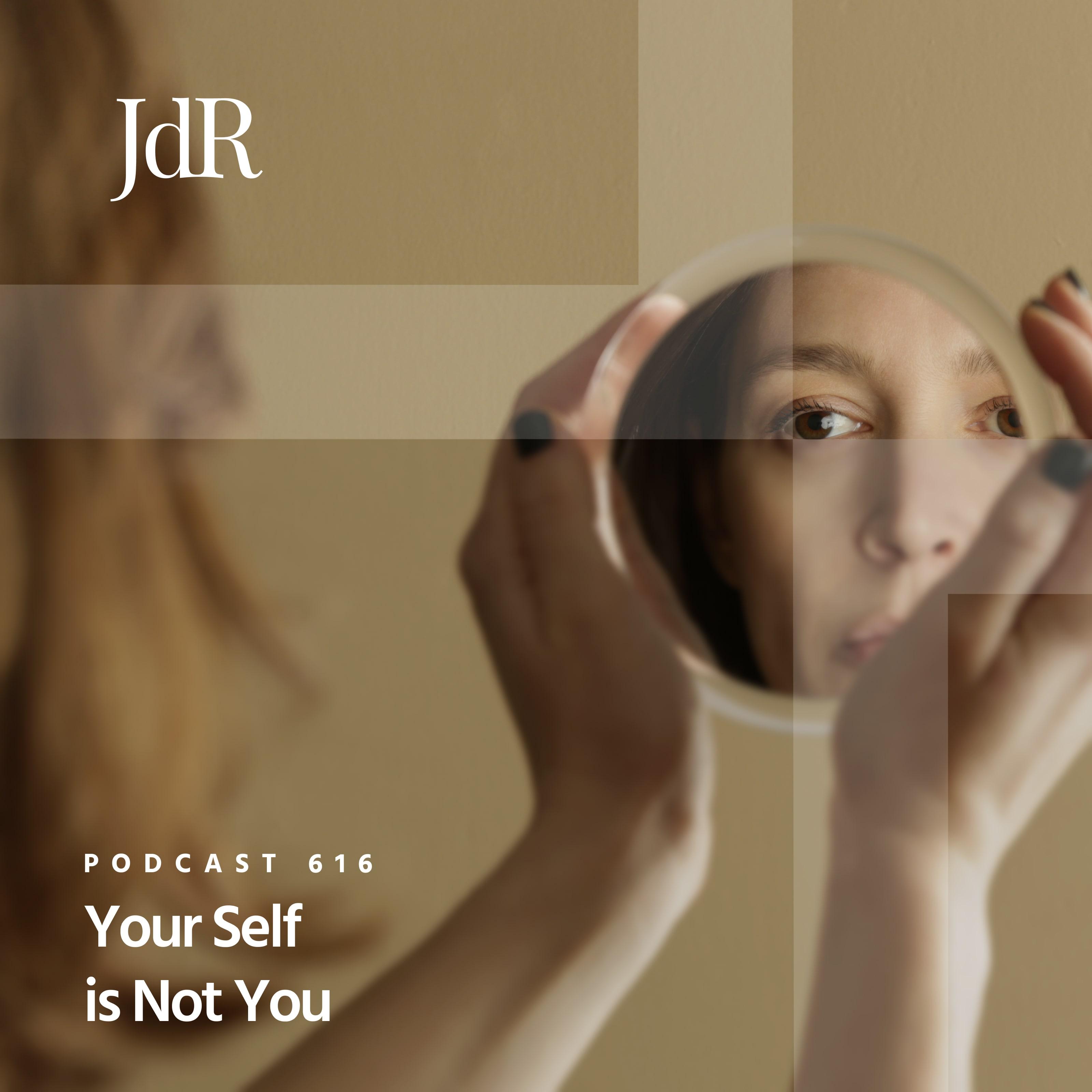 JdR Podcast 616 - Your Self is Not You