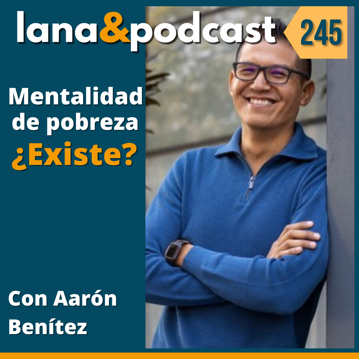 La mentalidad de pobreza ¿Existe? con Aarón Benítez E245
