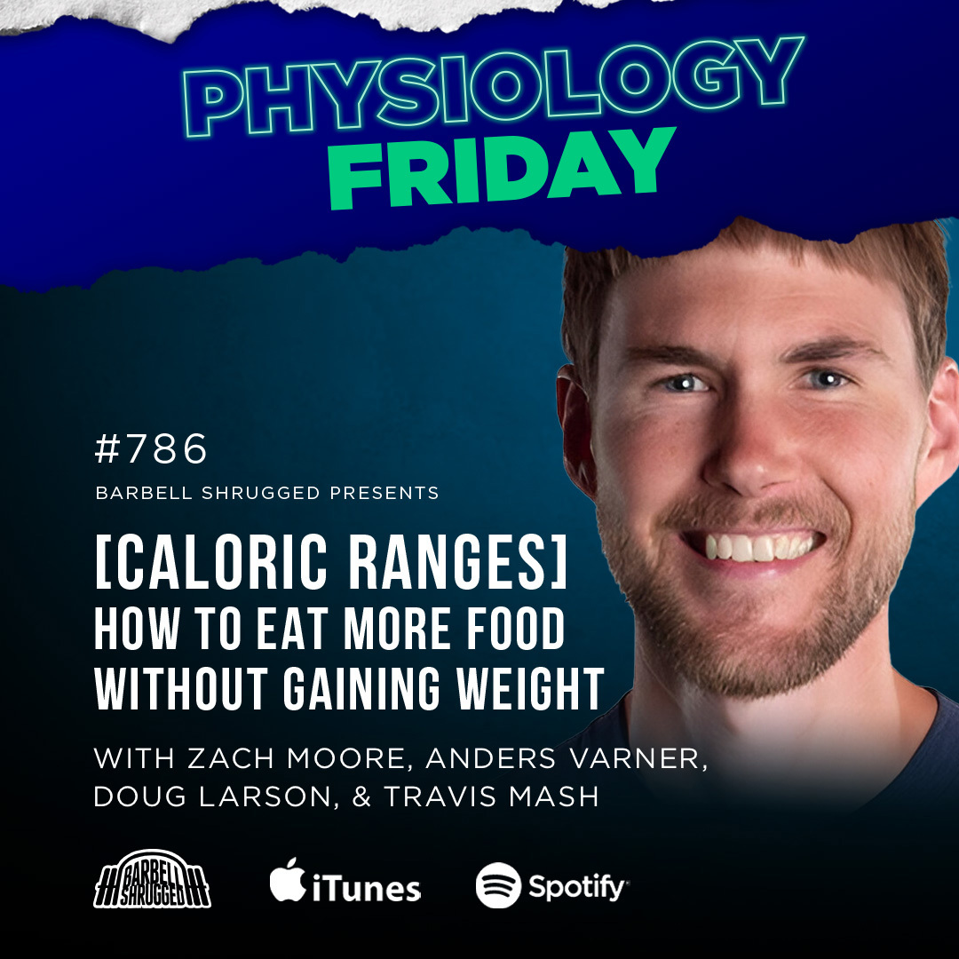 Physiology Friday: [Caloric Ranges] How to Eat More Food Without Gaining Weight w/ Zach Moore, Anders Varner, Doug Larson, and Travis Mash