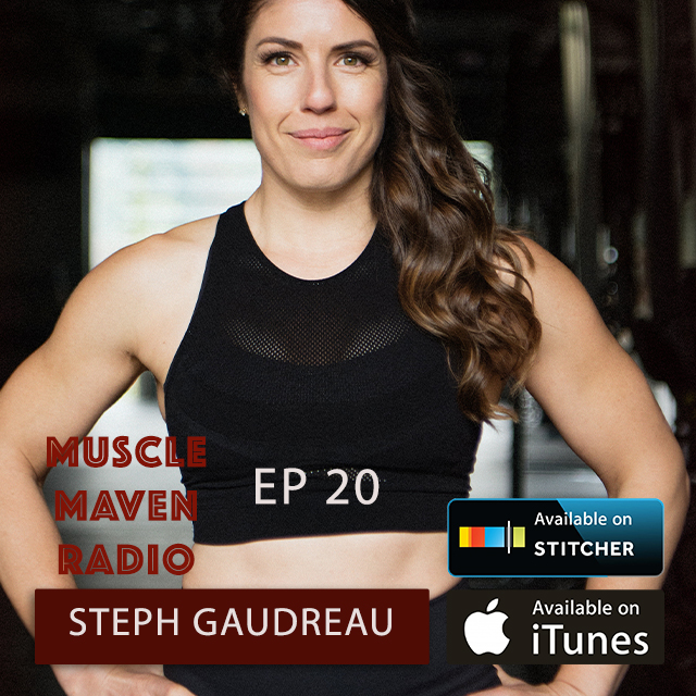 Why Evolving (in fitness, and in life) Is Scary But Worth It, with Steph Gaudreau  — Muscle Maven Radio Episode #20