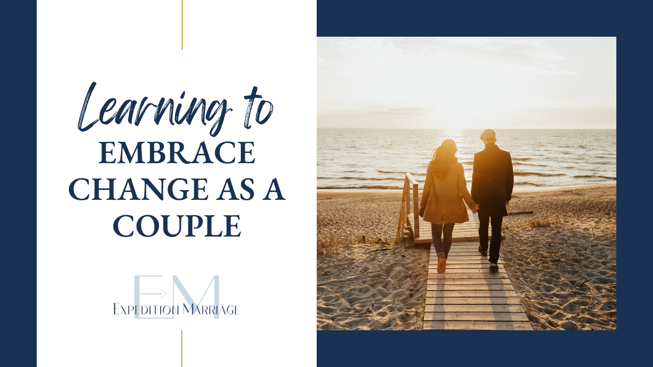 Ep 127: Learning to Embrace Change as a Couple